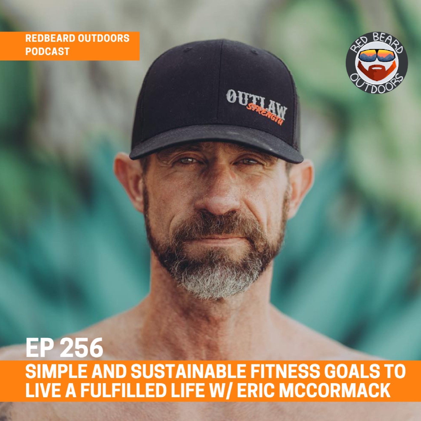 256.  Simple and Sustainable Fitness Goals to Live a Fulfilled Life w/ Eric McCormack and Outlaw Strength