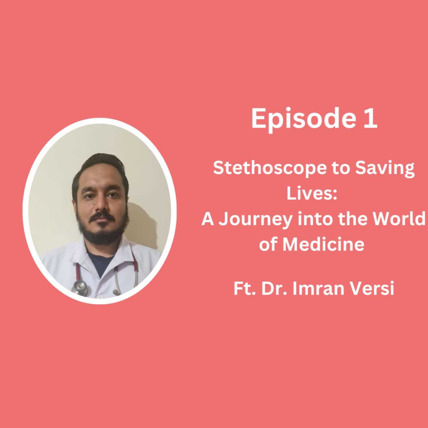 EPISODE 1 | Stethoscope to Saving Lives: A Journey into the World of Medicine |Ft. Dr. Imran Versi|