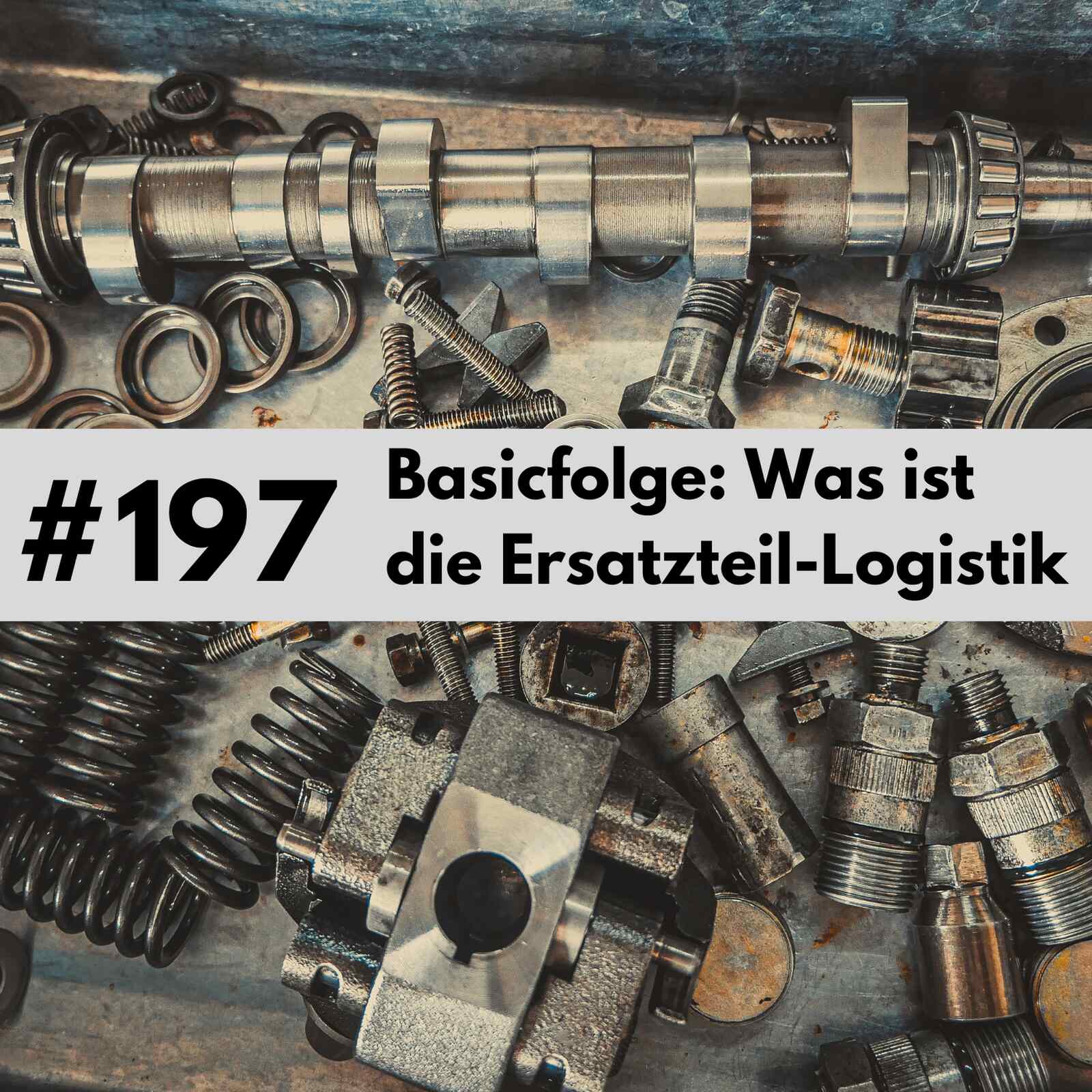 197 - Basicfolge: Was macht die Ersatzteil-Logistik?