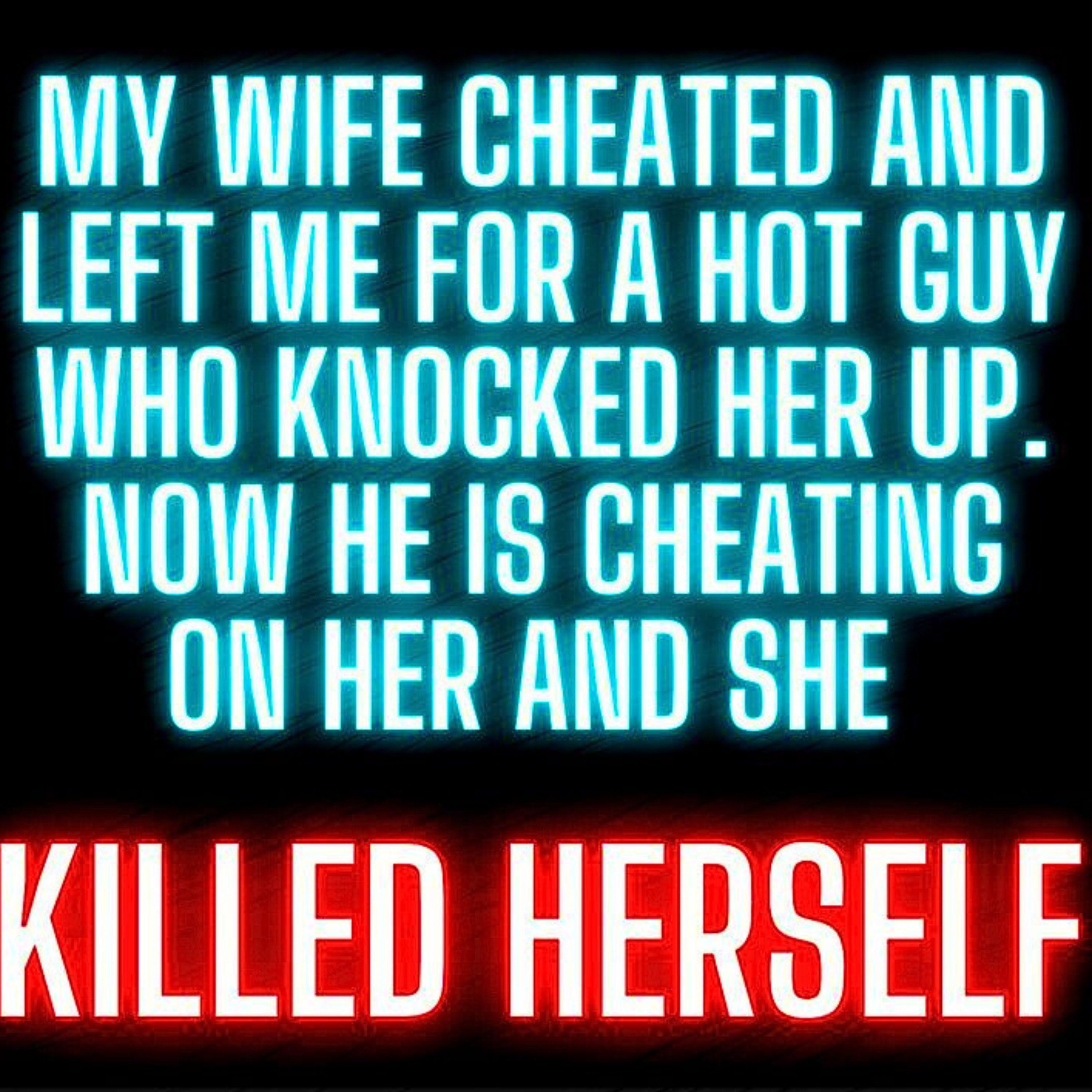 ⁣My Wife Cheated and Left Me for a Hot Guy Who Knocked Her Up. Now He is Cheating on Her and She Took Her Own Life