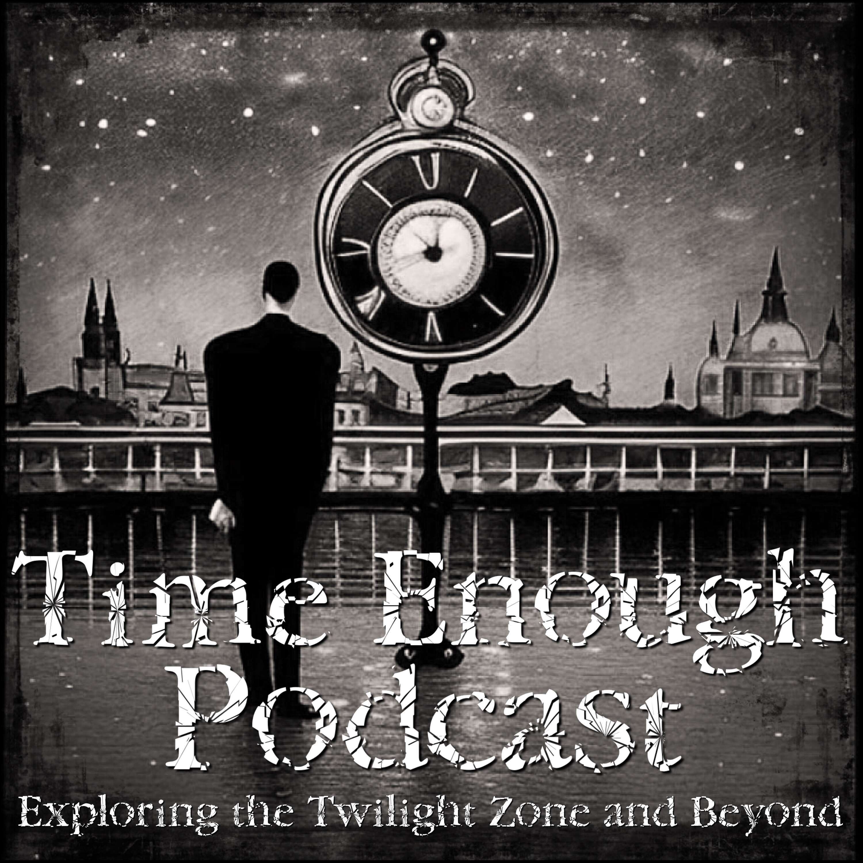 Time Enough Podcast: A Twilight Zone Podcast 