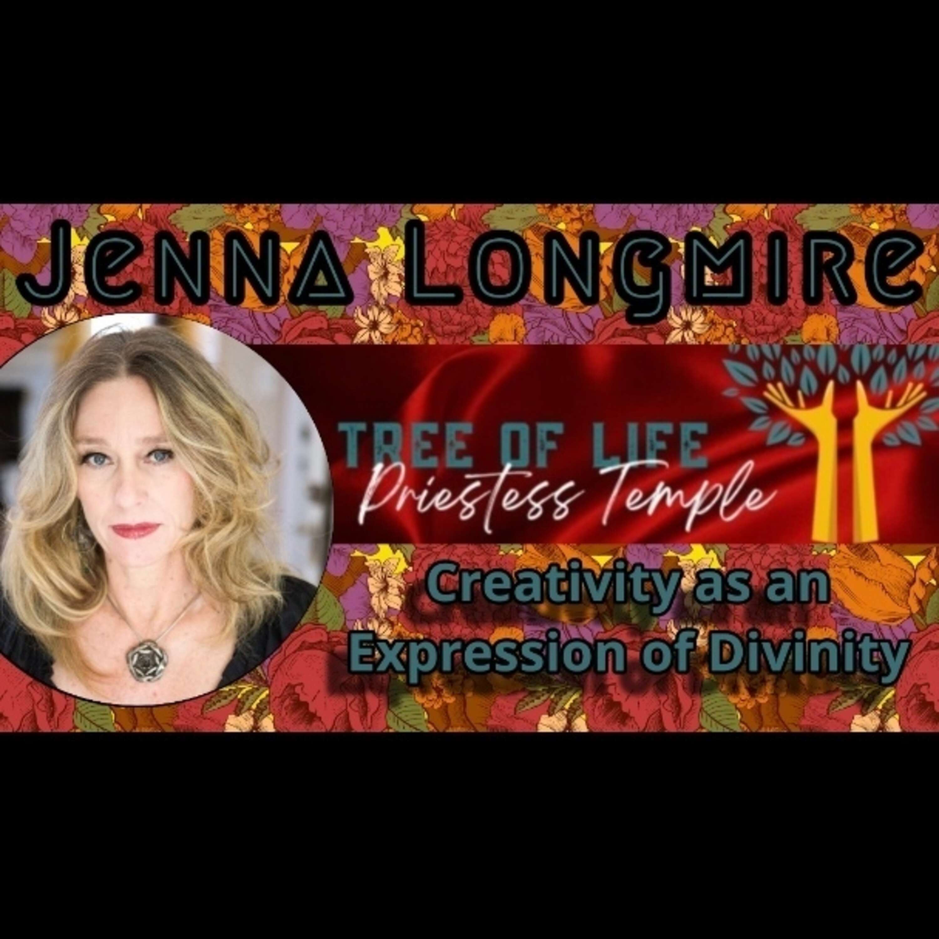 Jenna Longmire - Creativity is an expression of divinity