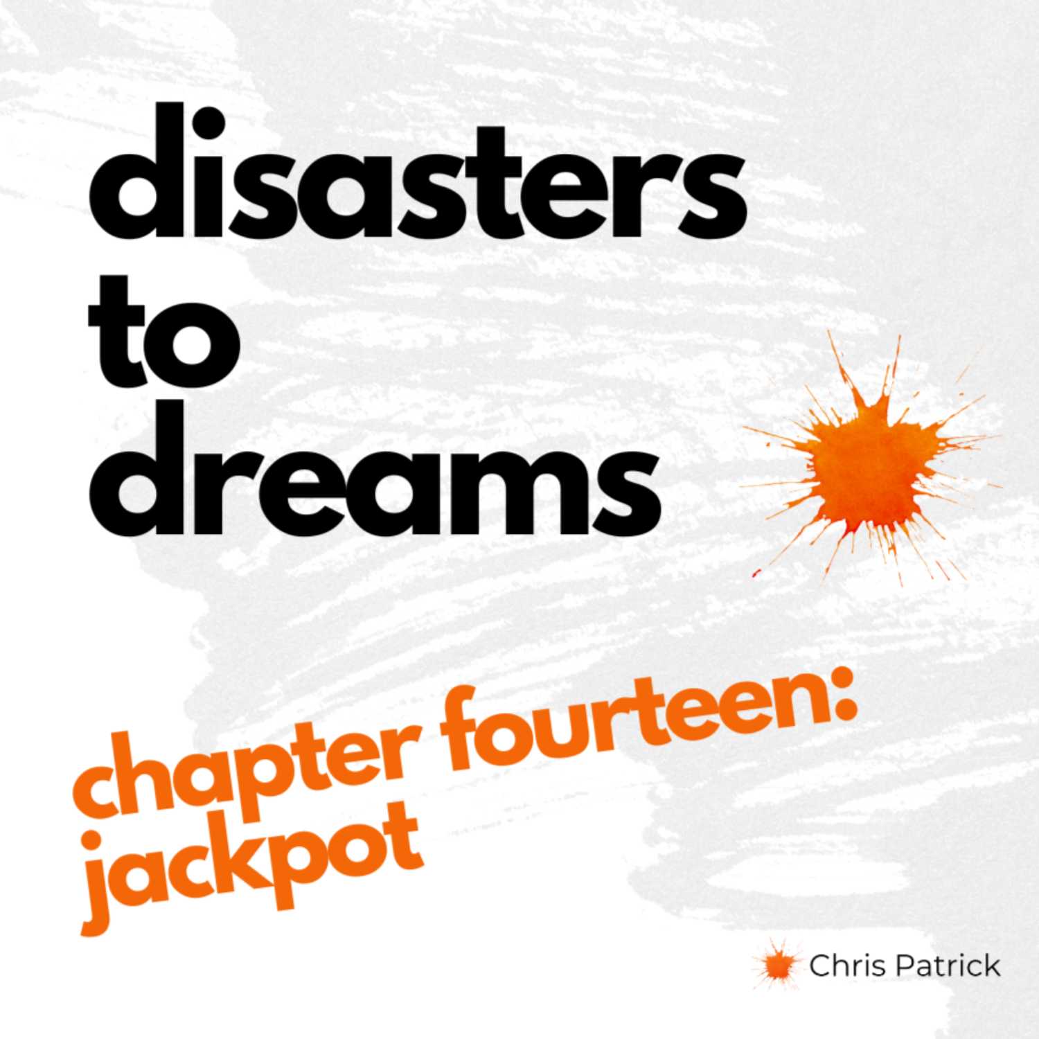 Disasters to Dreams: Ch 14: Jackpot