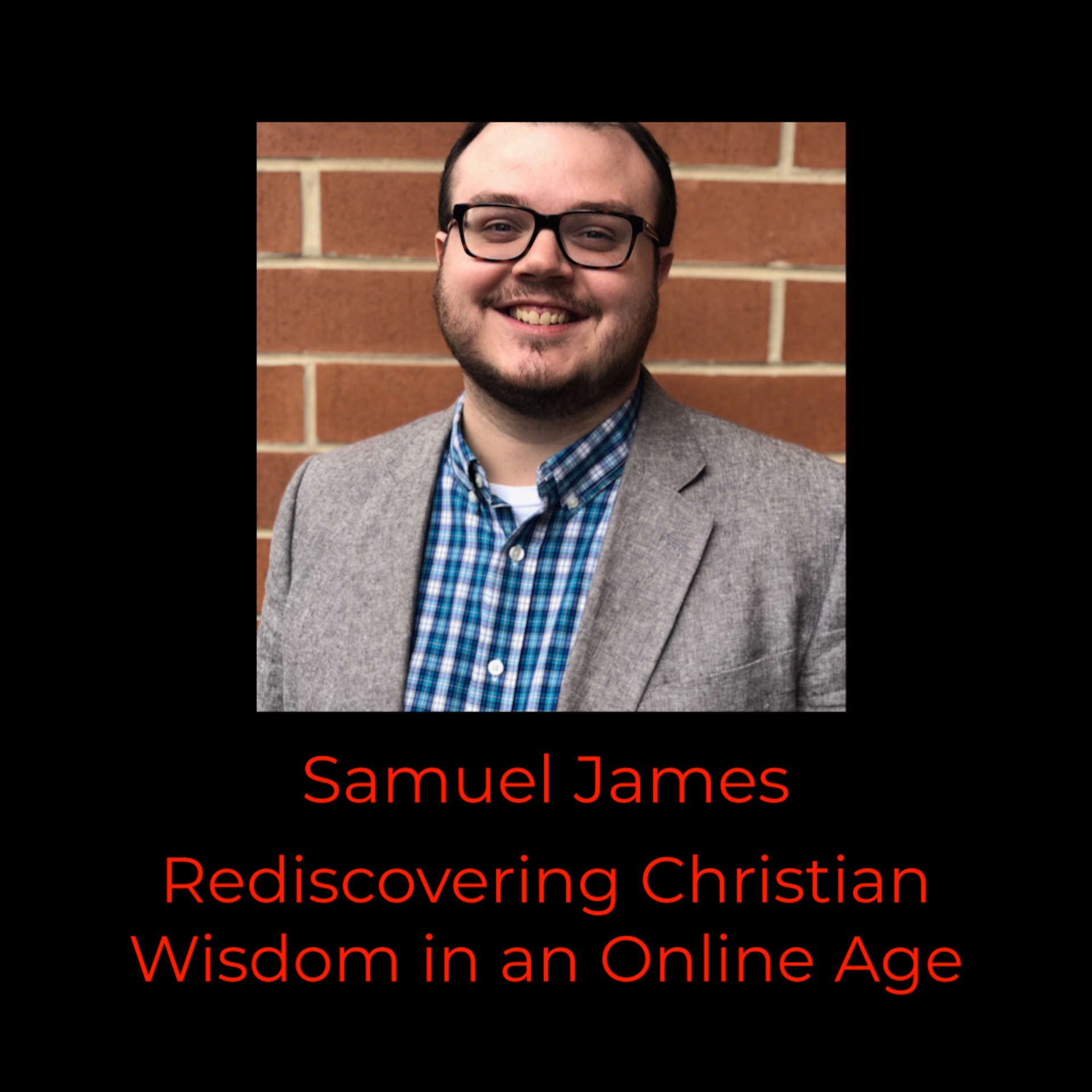 Episode 368: Samuel James on Rediscovering Christian Wisdom in an Online Age