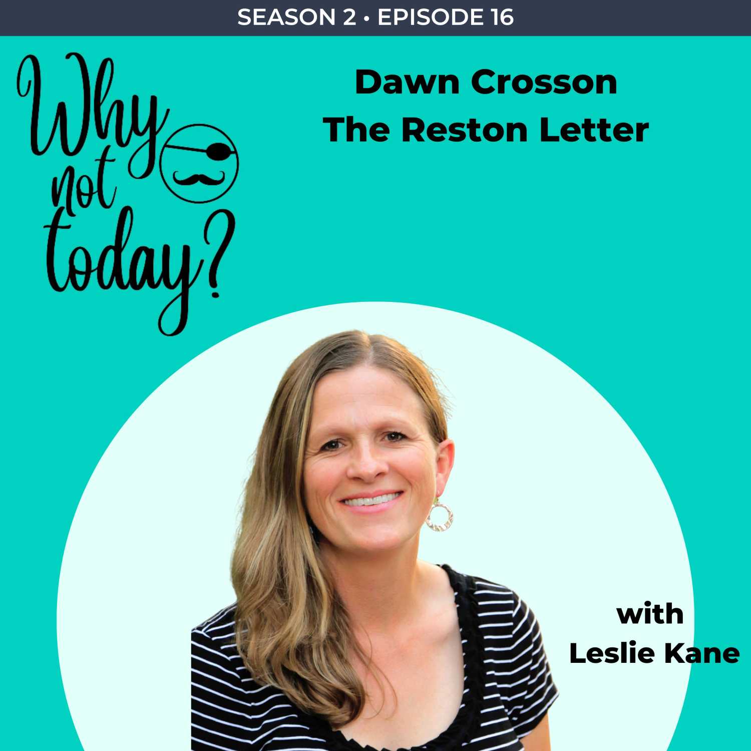 ⁣The Why Not Today? Podcast - Season 2 - Episode 16 with Dawn Crosson, The Reston Letter.