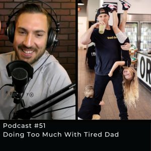 #51 Doing Too Much With Tired Dad Rising Father Podcast