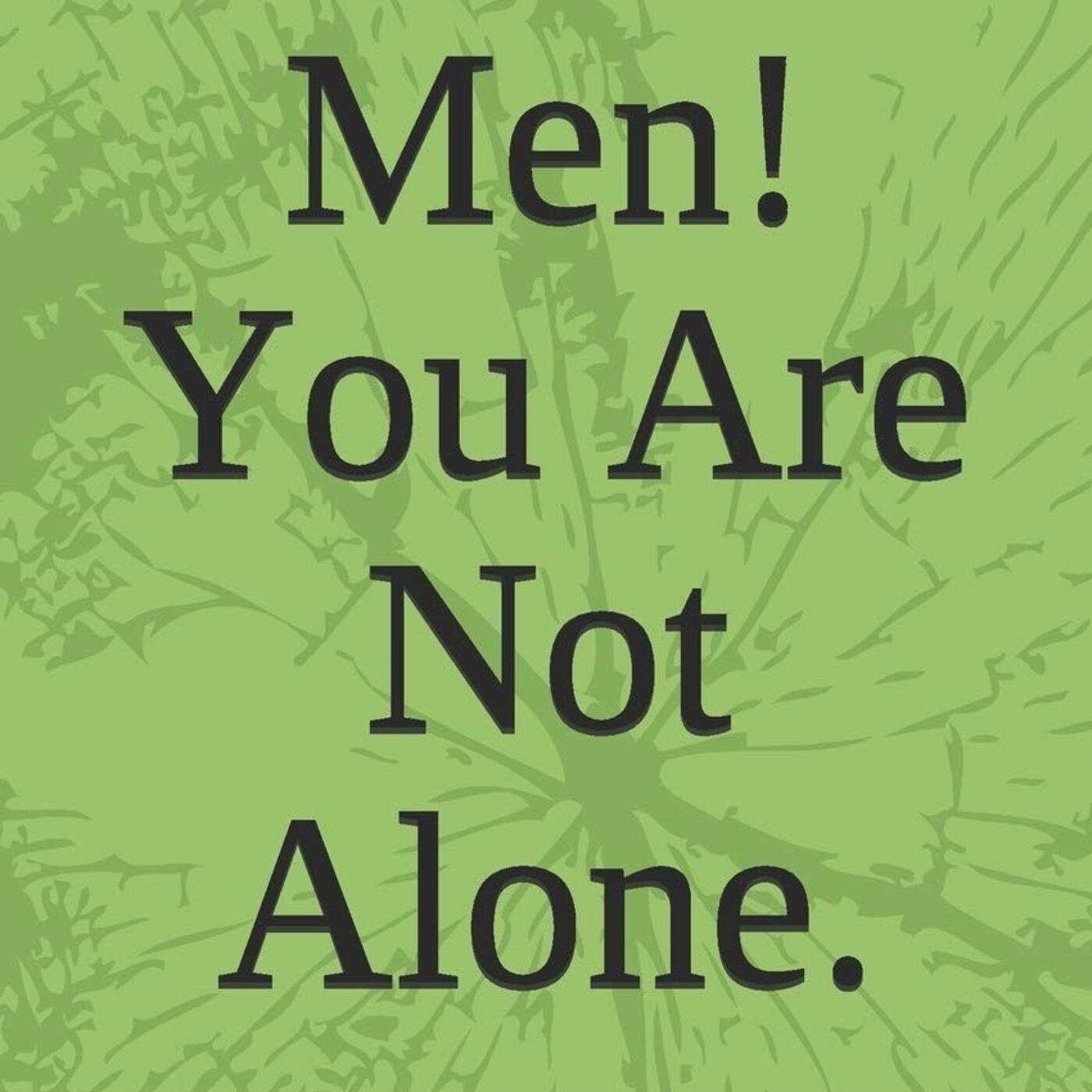 Men You Are Not Alone 