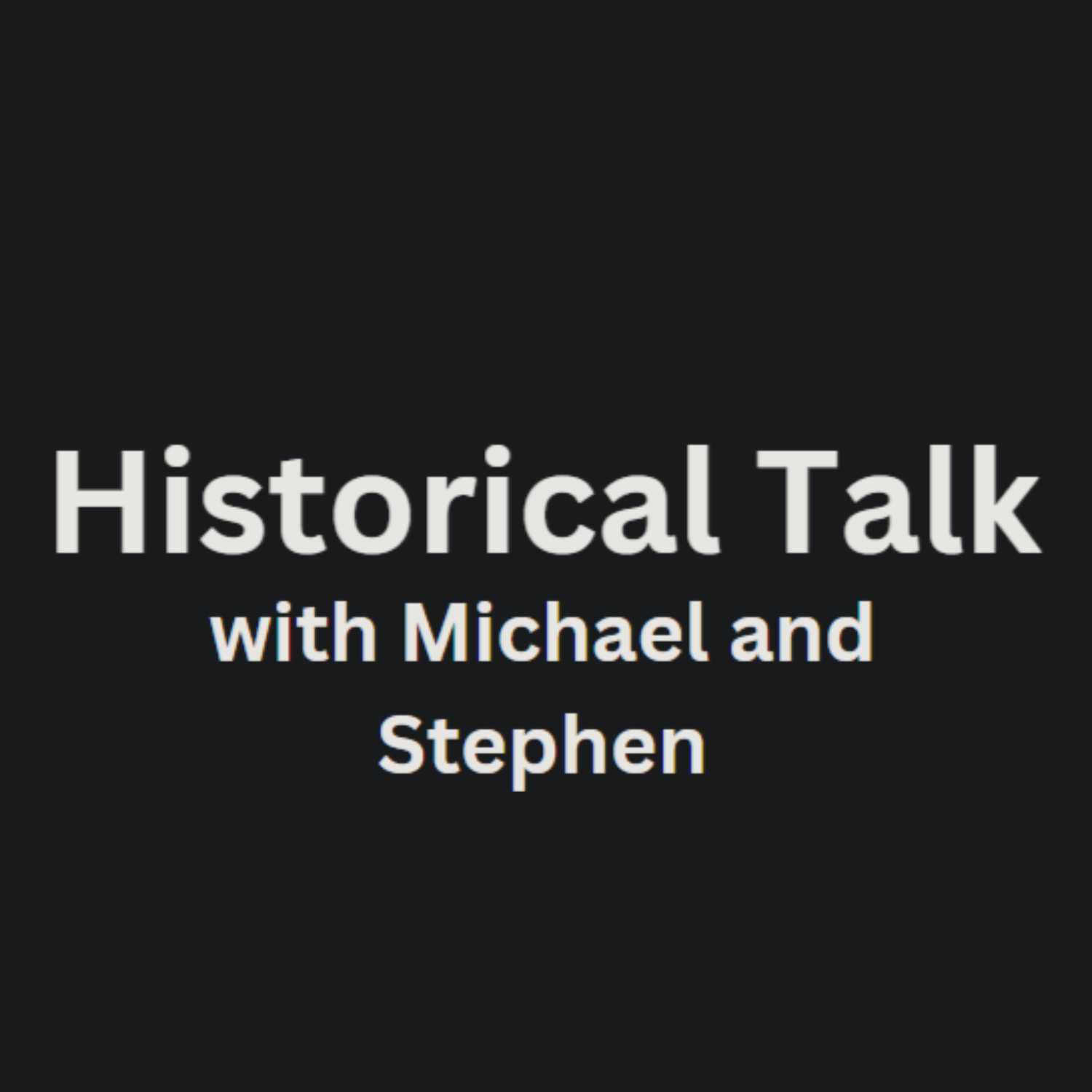 Historical talk with Michael and Stephen 