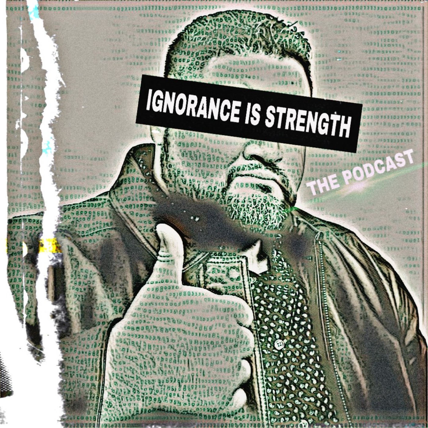 The Ignorance is Strength Podcast 