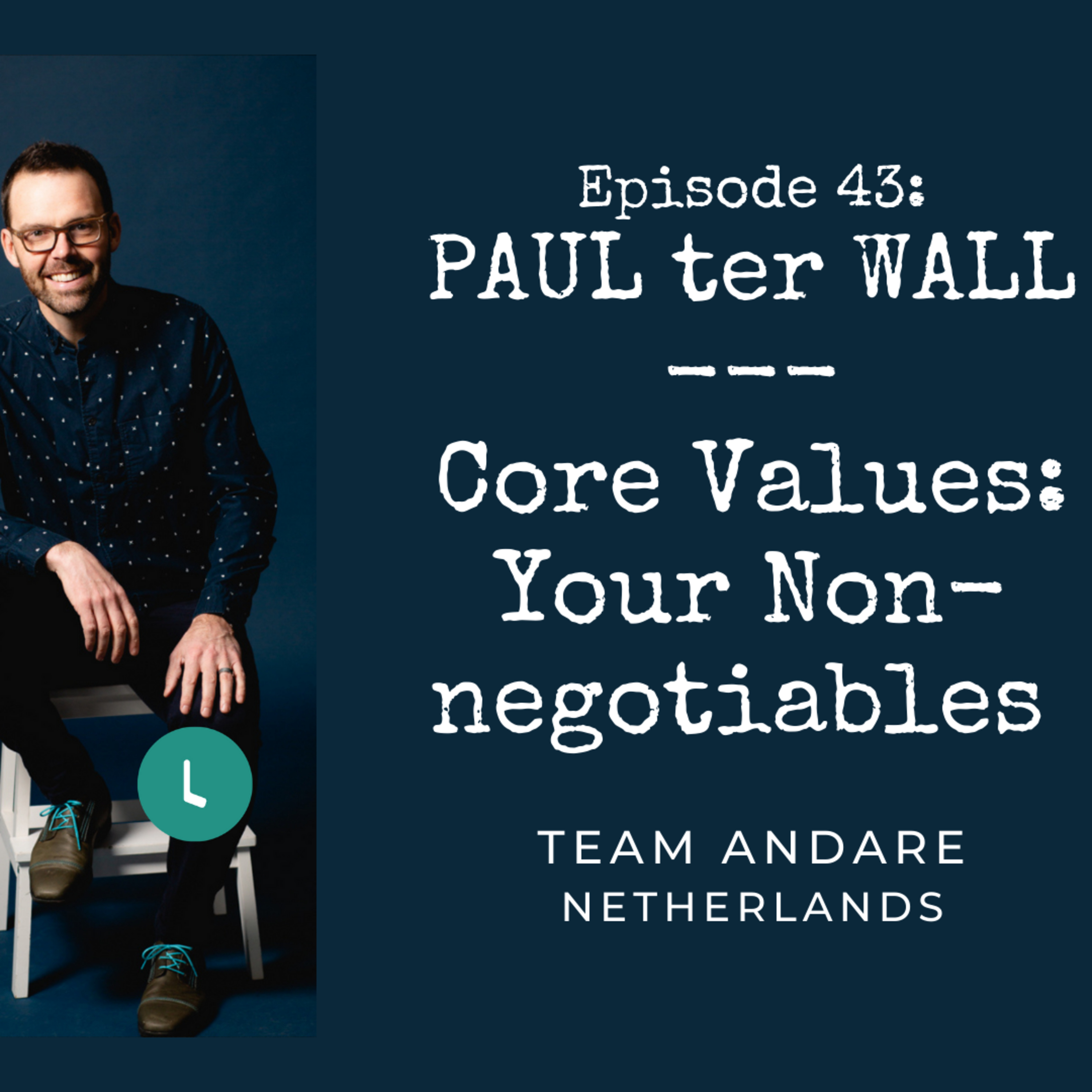 ⁣Ep. 43 Core Values: Your Non-negotiables. Guest Paul ter Wall, Team Andare. Netherlands