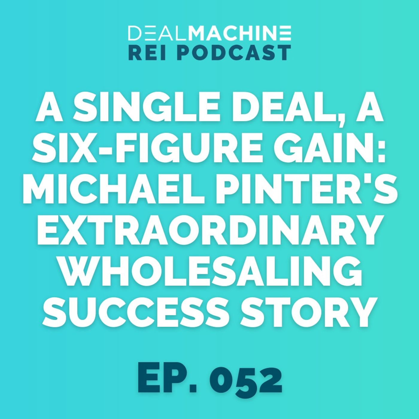 ⁣052: A Single Deal, A Six-Figure Gain: Michael Pinter's Extraordinary Wholesaling Success Story