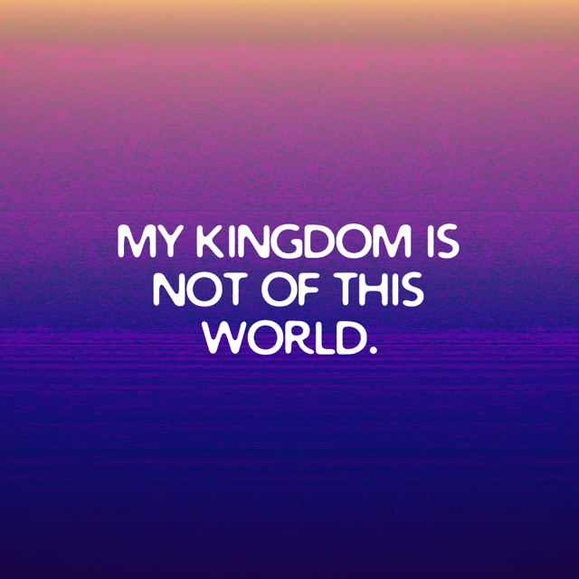 "Not of this World" - A Daily Meditation