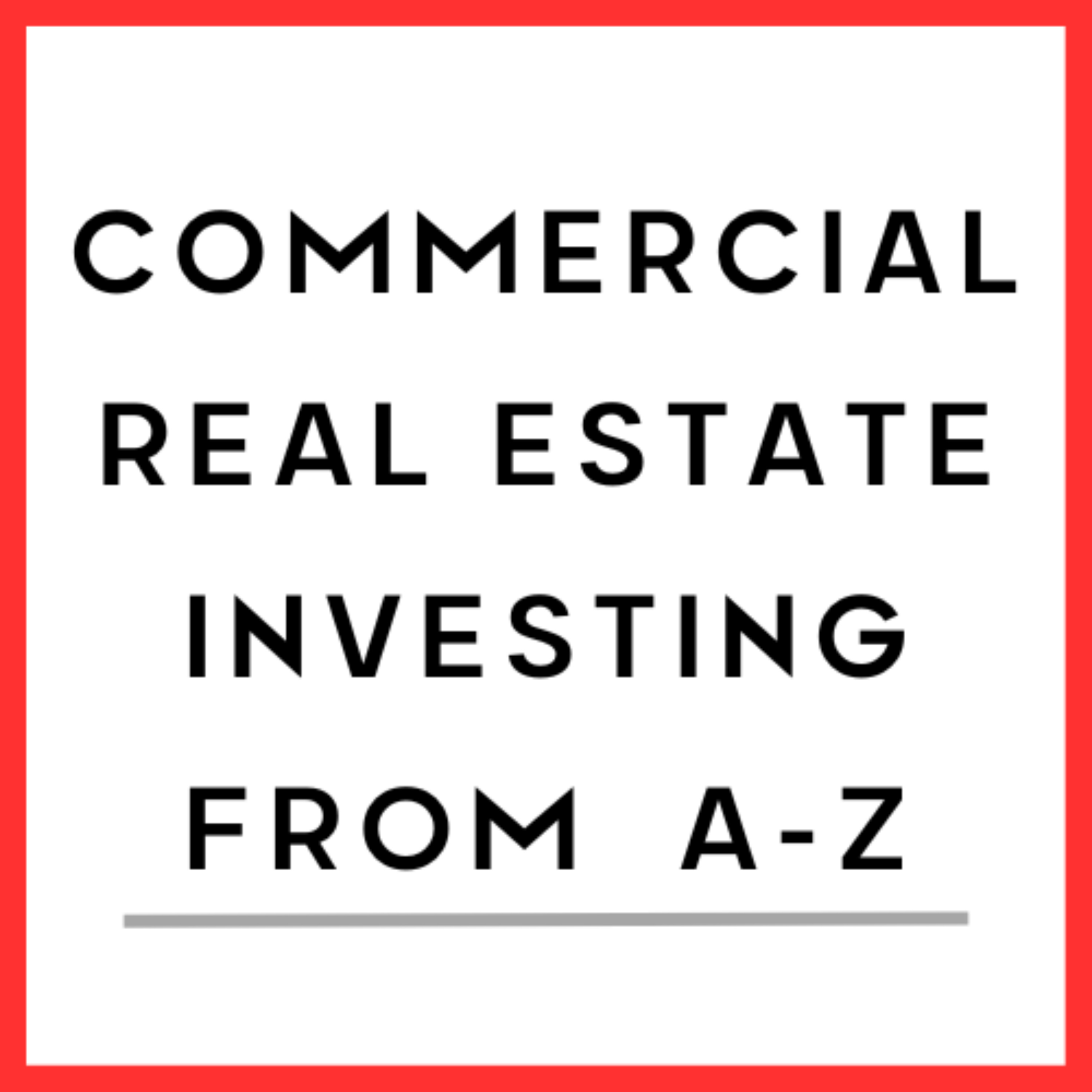 Commercial Real Estate Investing From A-Z 