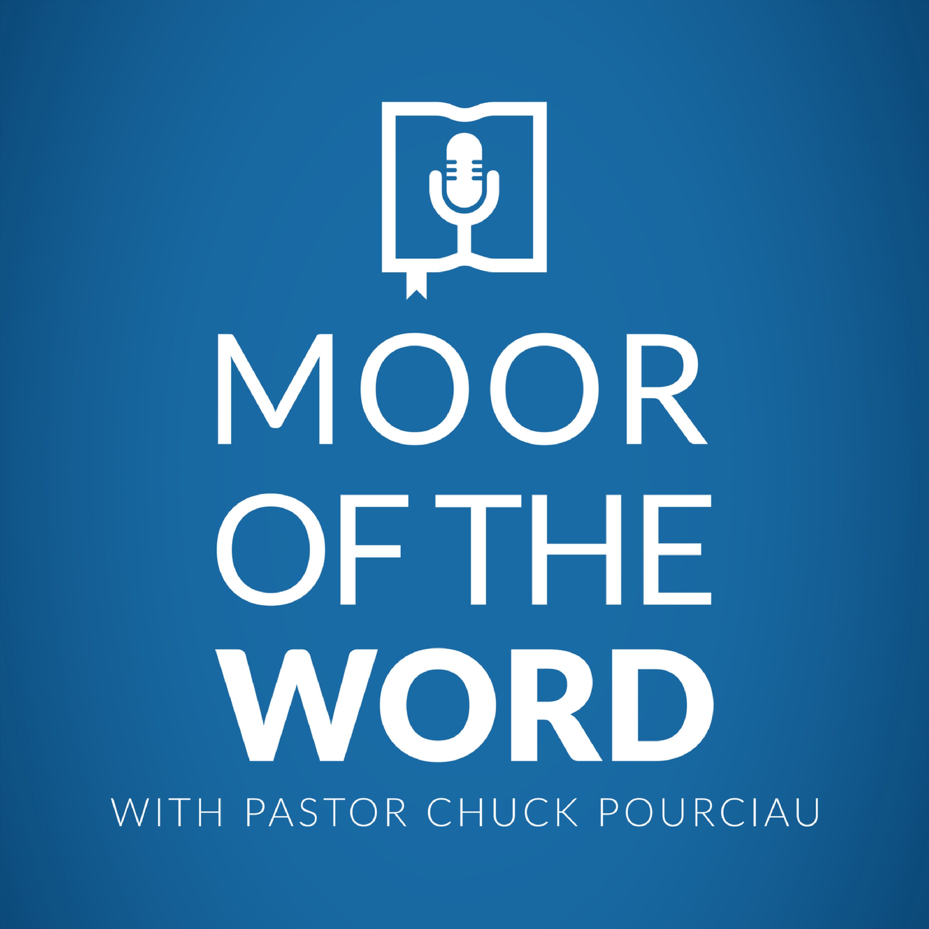 MOOR of the Word with Pastor Chuck Pourciau 