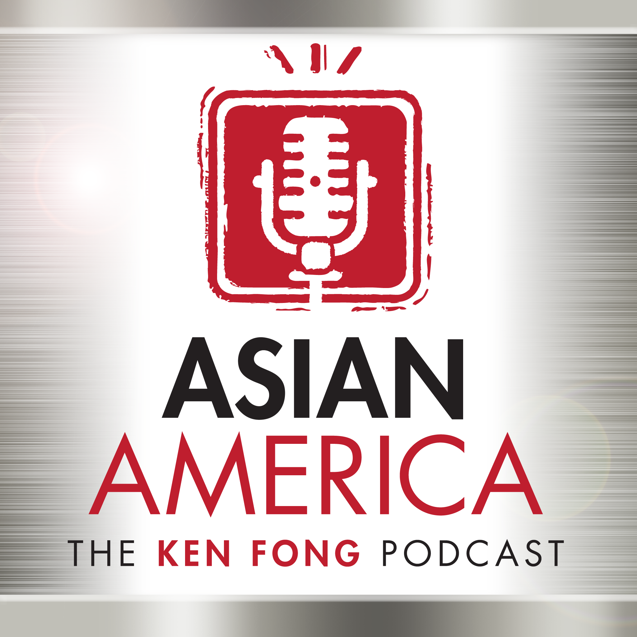 ASIAN AMERICA: THE KEN FONG PODCAST 