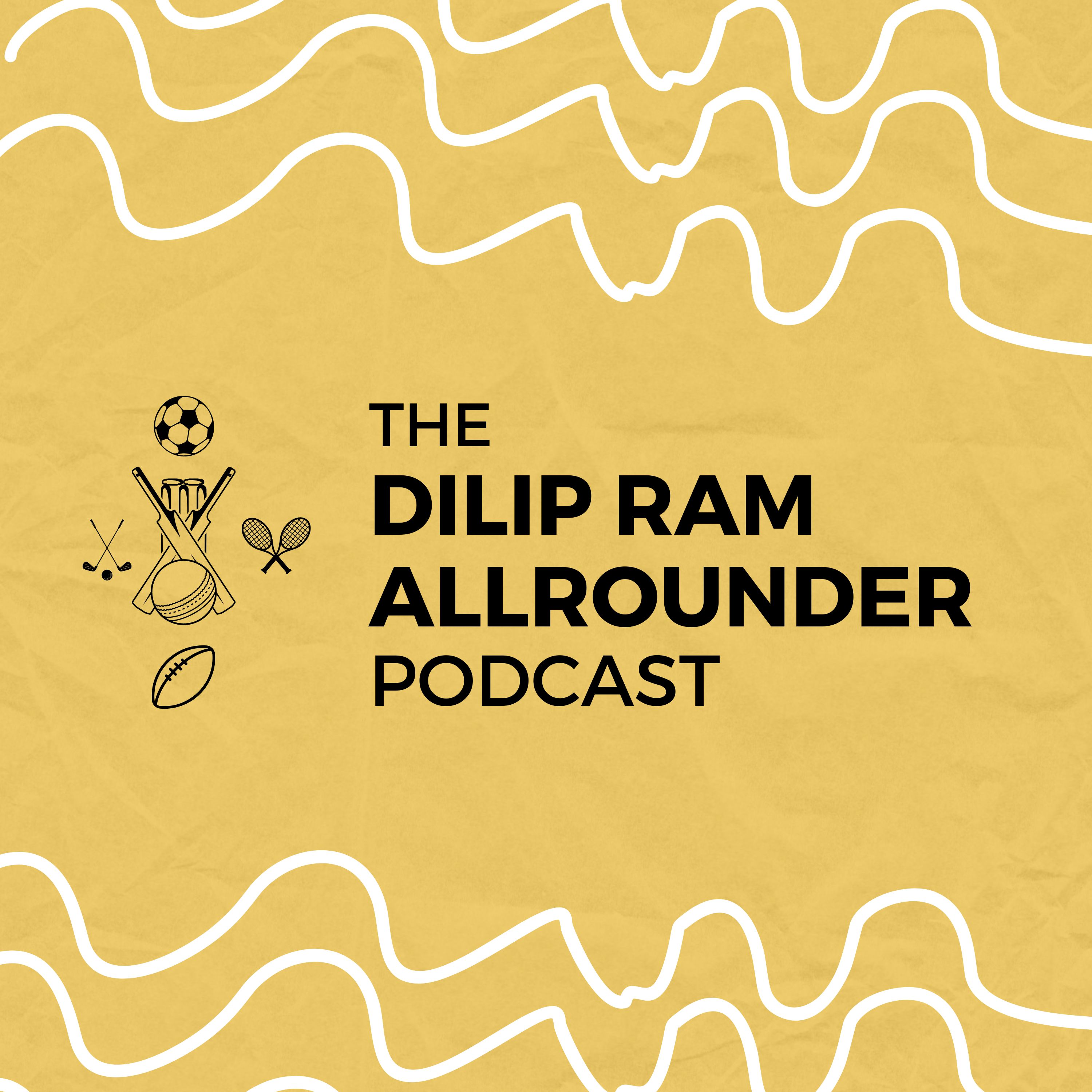 The Dilip Ram Allrounder Podcast 