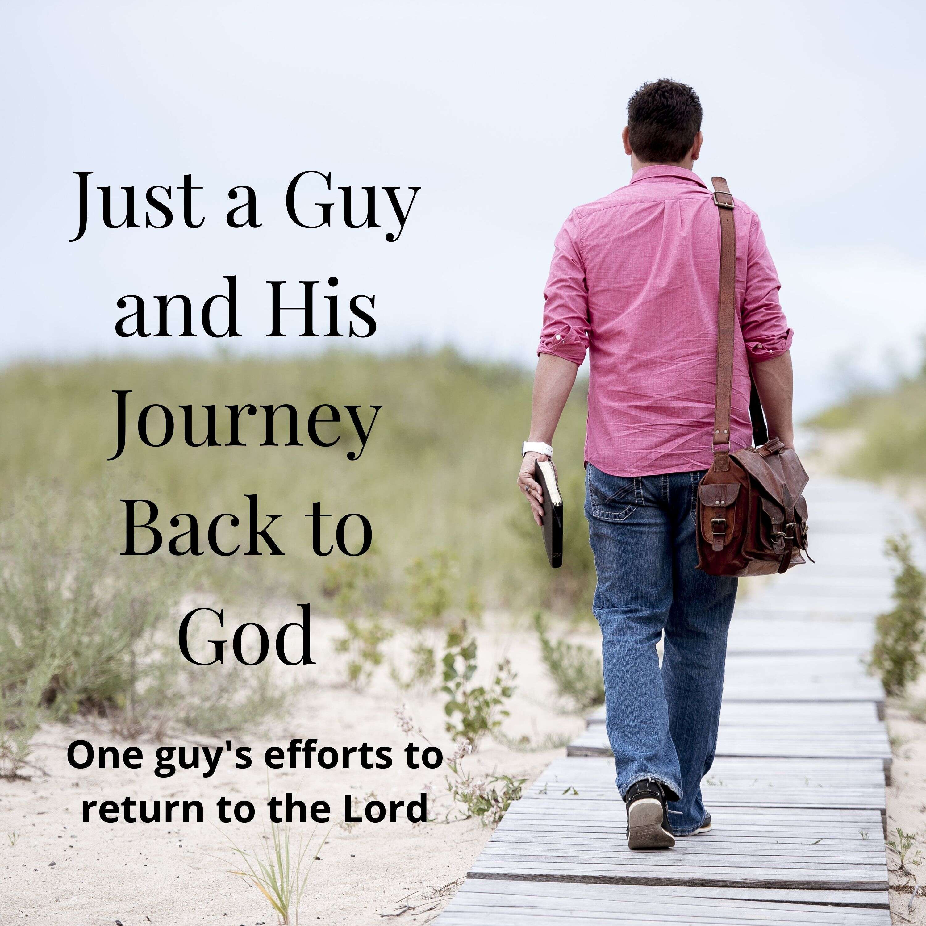 Just a Guy and his Journey Back to God 