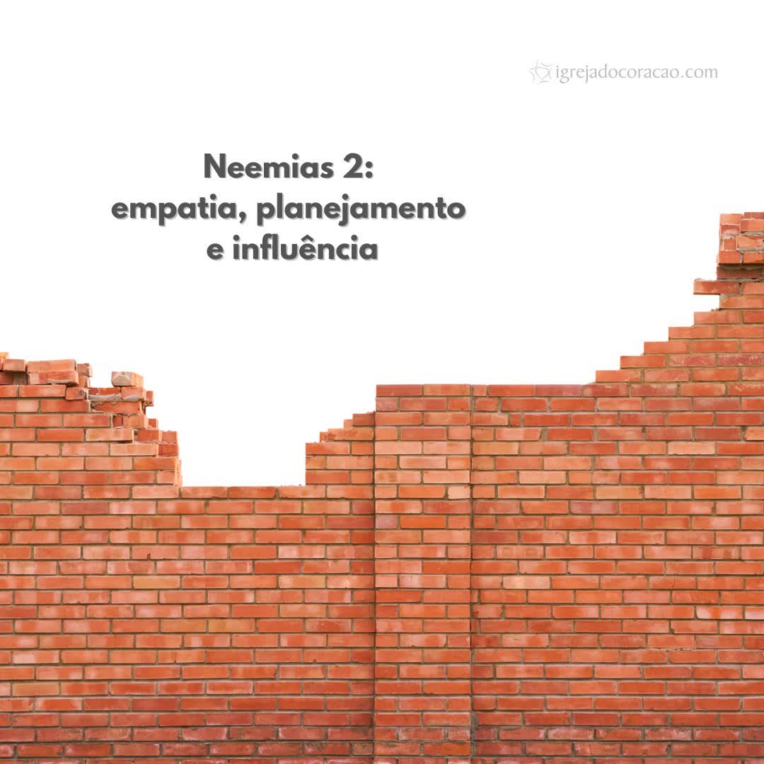 ⁣Neemias 2: empatia, planejamento e influência.