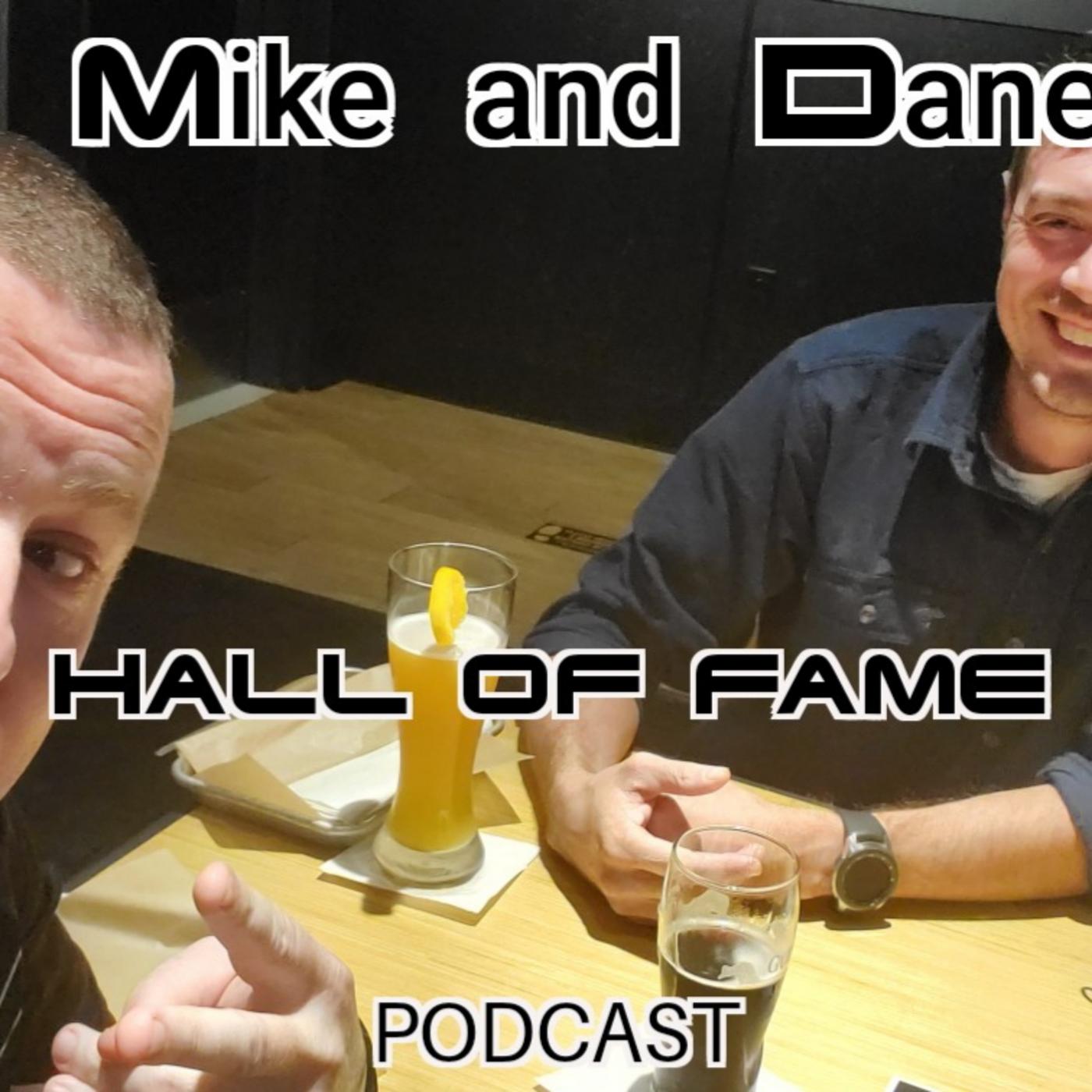 Mike and Dane Hall of Fame Podcast 