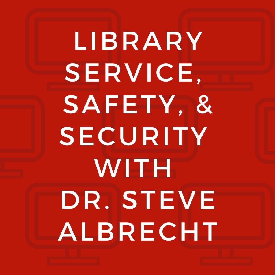 Library 2.0 Safety and Security with Dr. Steve Albrecht 