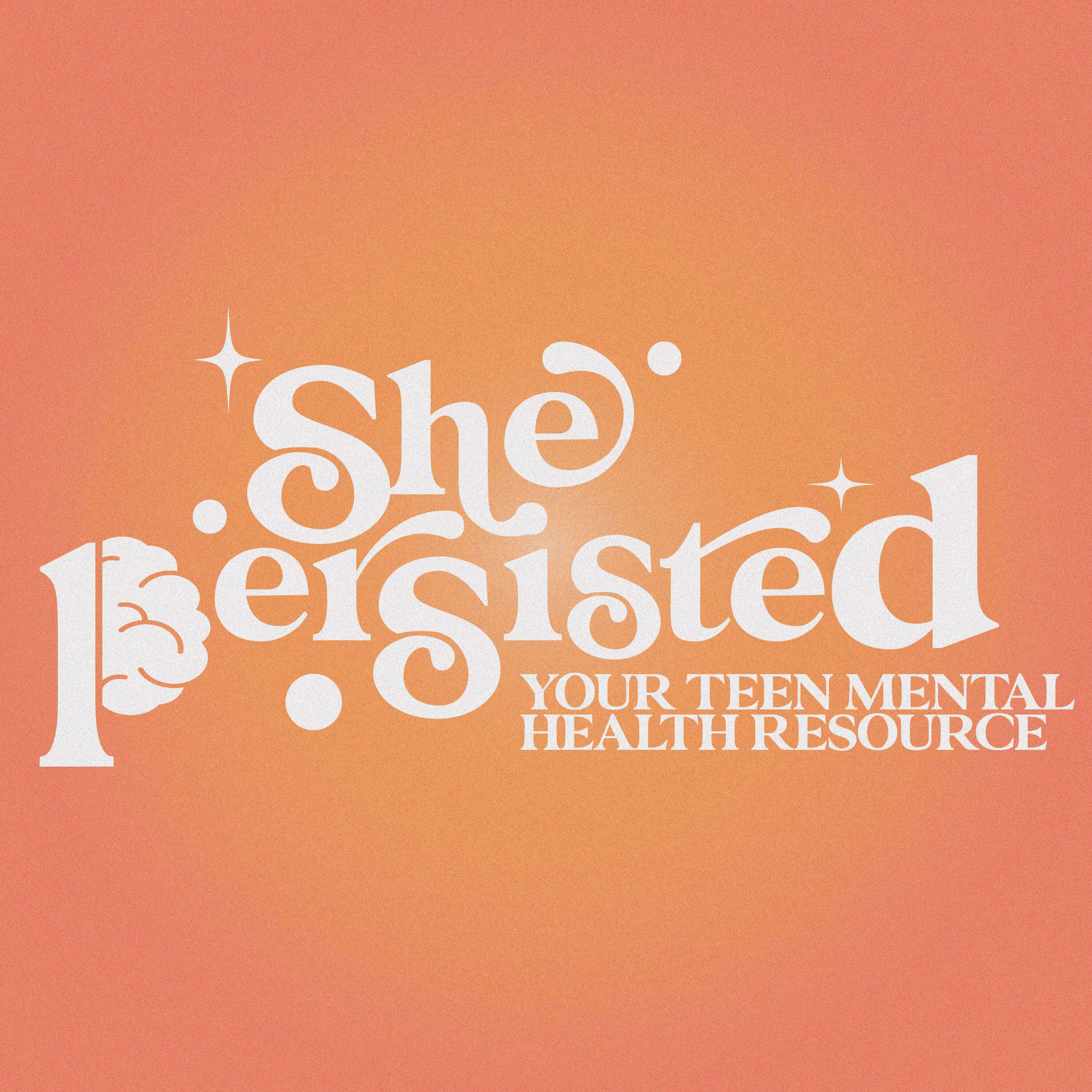 She Persisted: Your Teen Mental Health Resource 