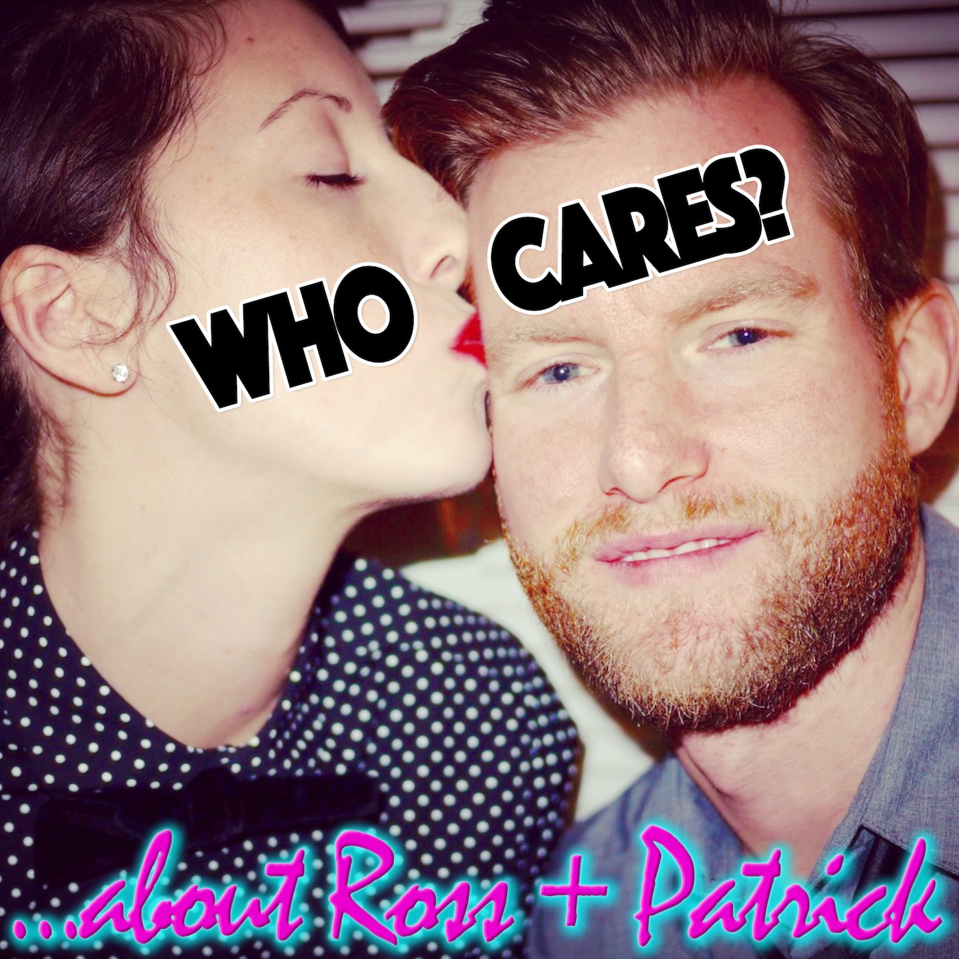 Who Cares? …about Ross & Patrick 