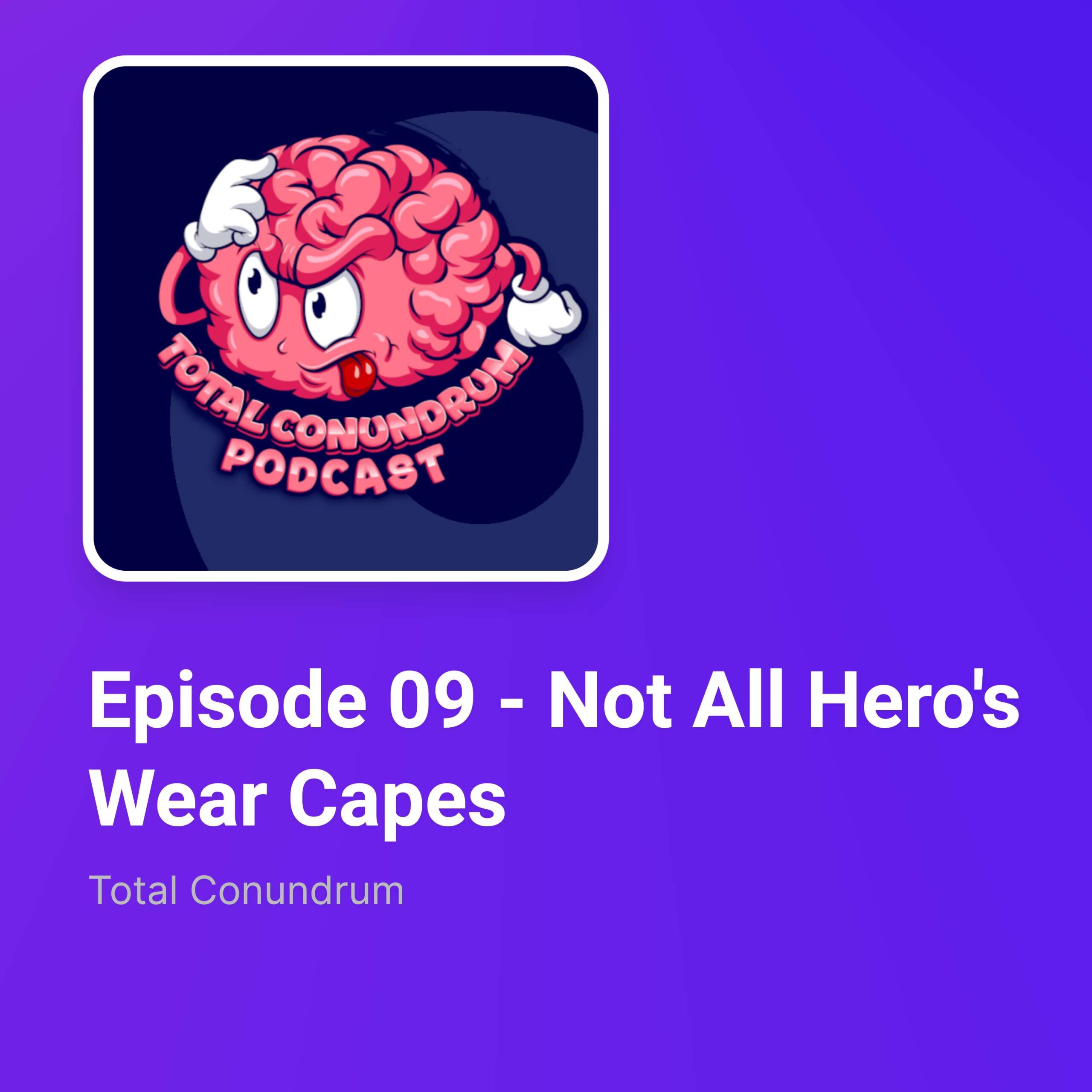 Episode 09 – Not All Hero’s Wear Capes