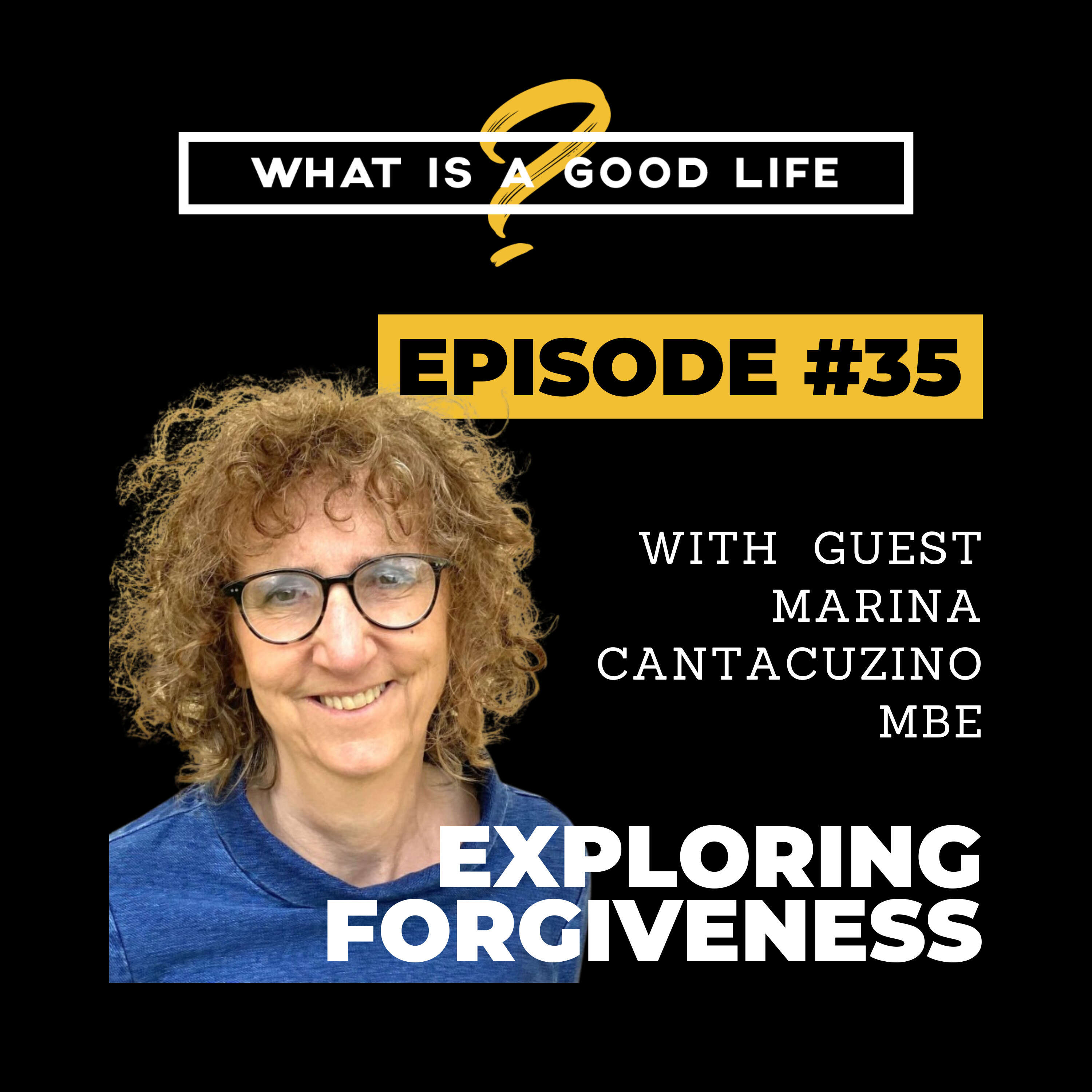 What is a Good Life? #35 - Exploring Forgiveness with Marina Cantacuzino MBE