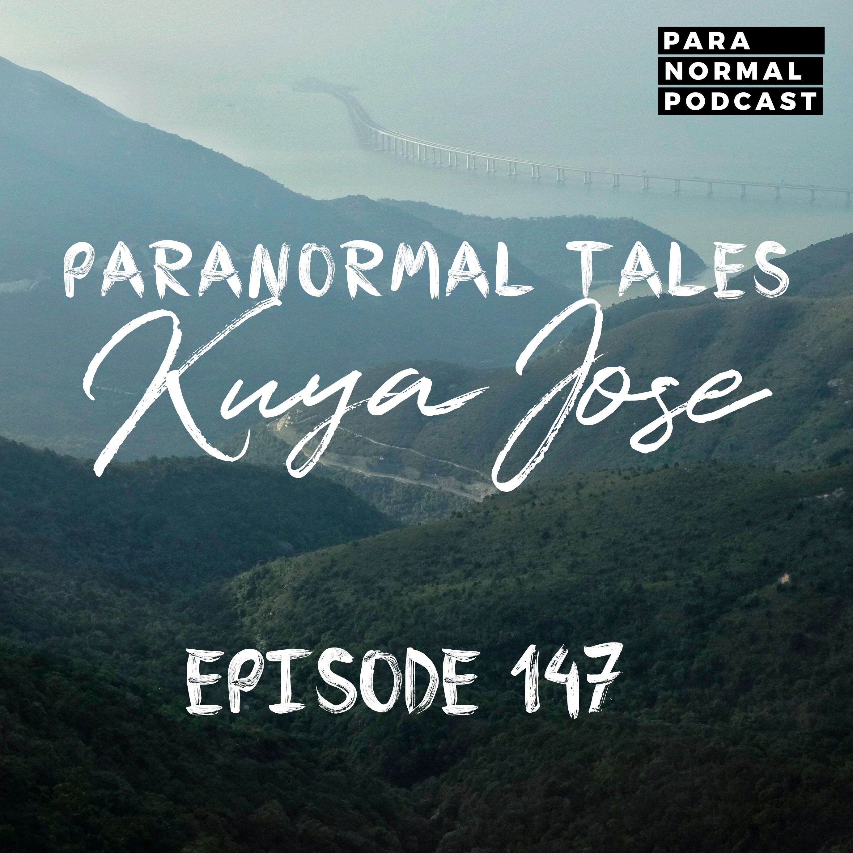 EP 147 - Paranormal Tales: Kuya Jose