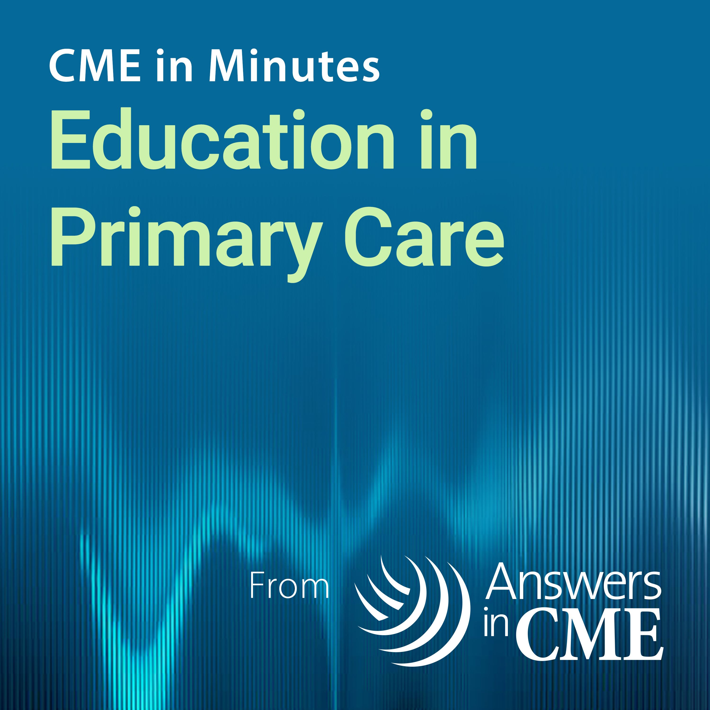 CME in Minutes: Education in Primary Care 