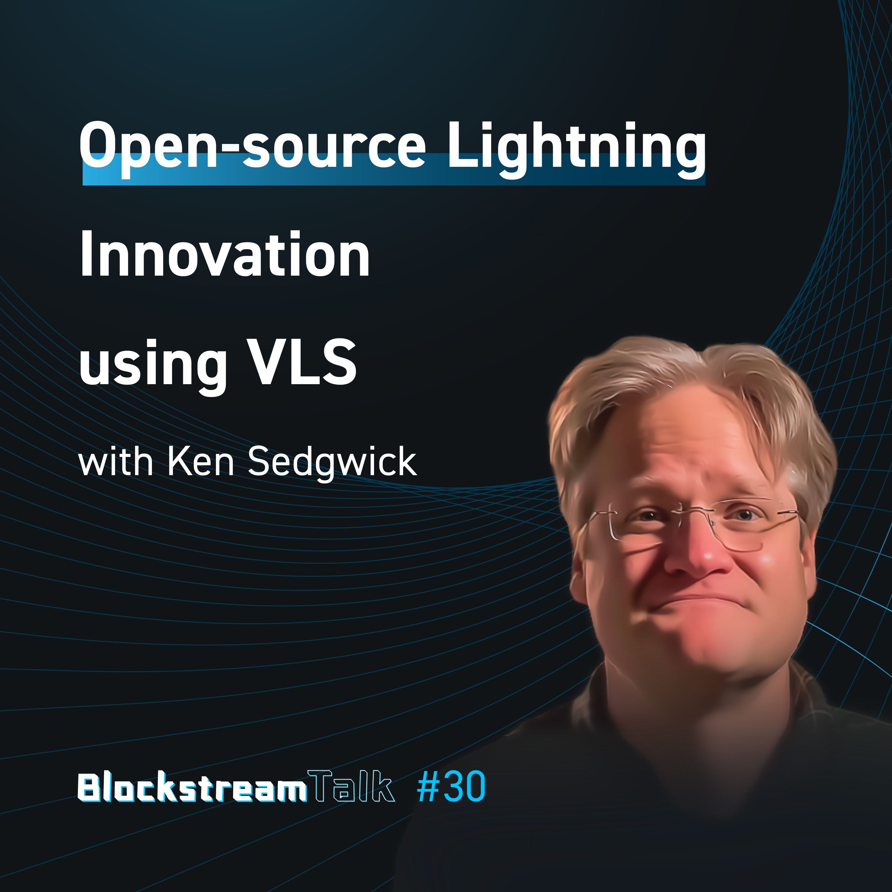 ⁣Open-source Lightning Innovation with Ken Sedgwick from VLS - Blockstream Talk # 30