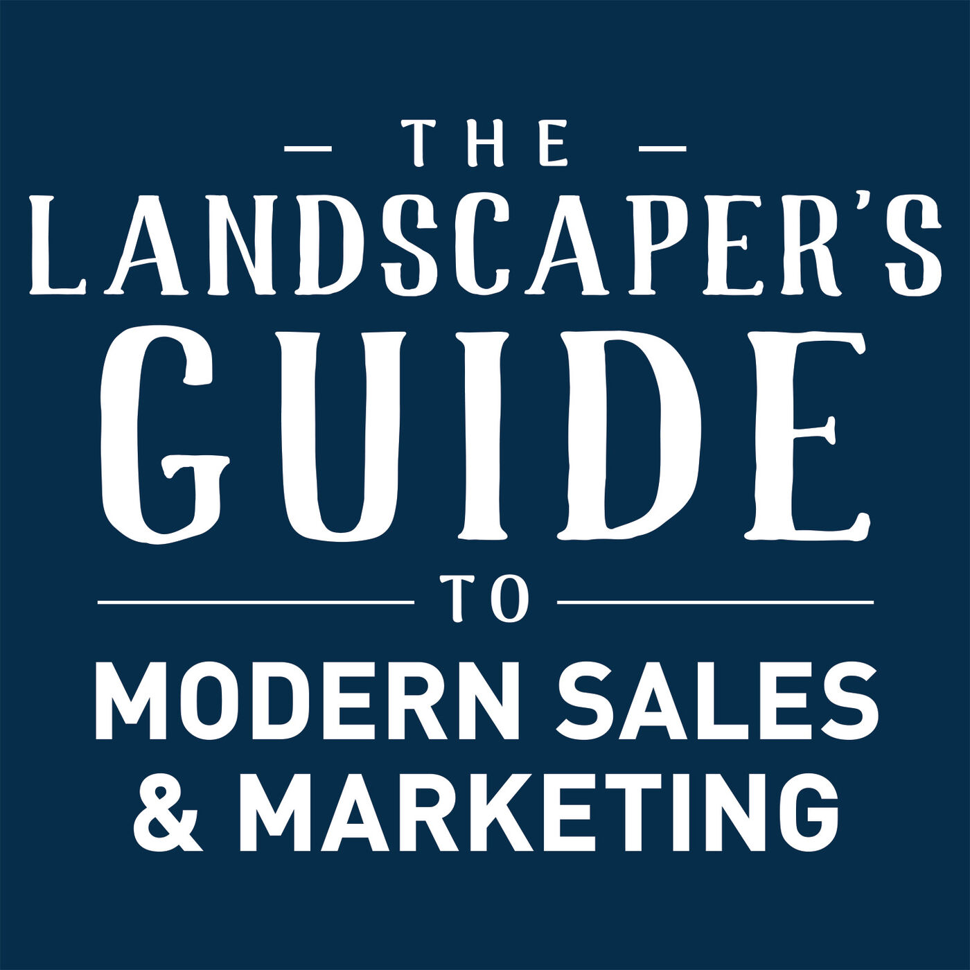 The Landscaper's Guide to Modern Sales & Marketing 