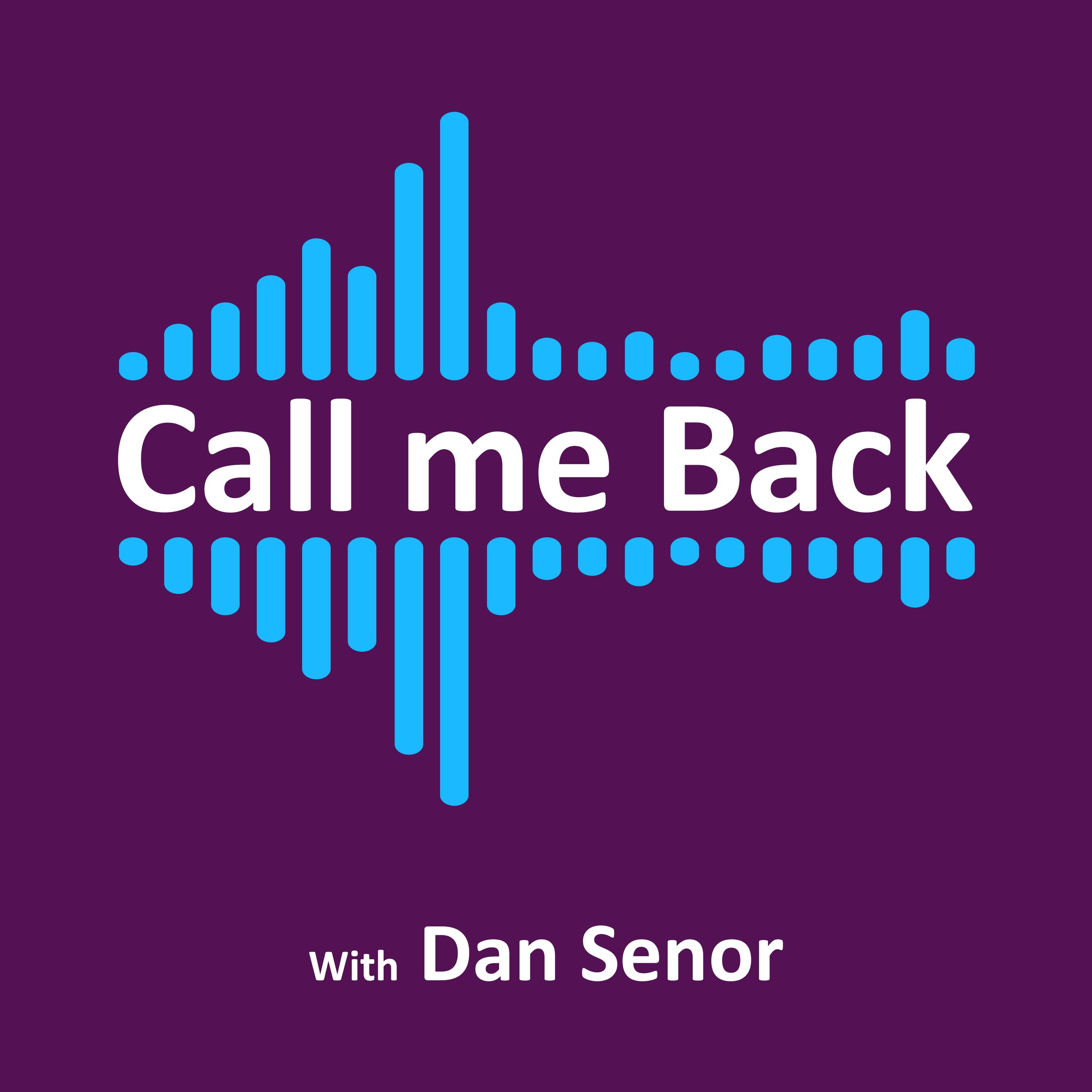 Call Me Back - with Dan Senor 