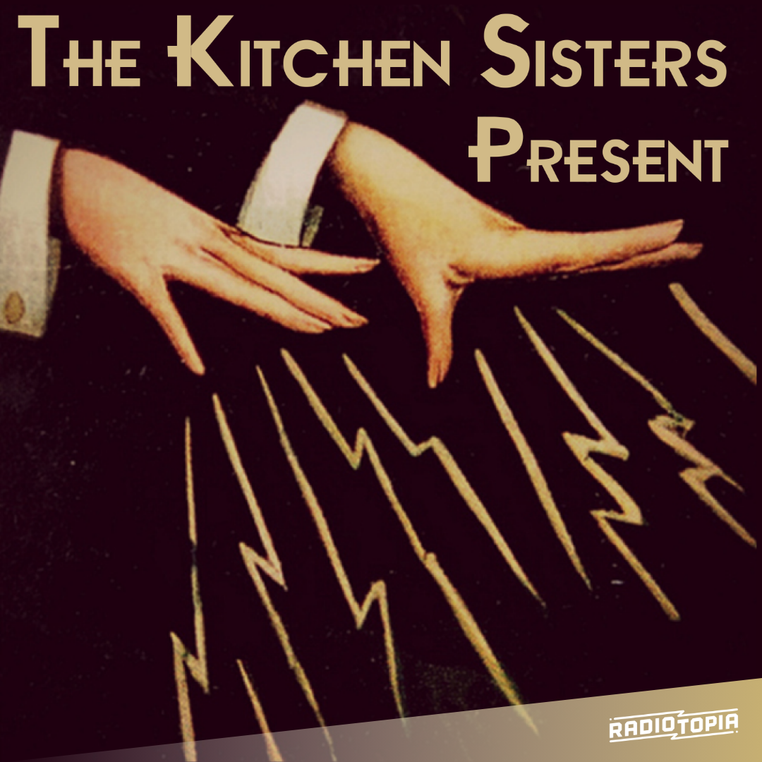 The Kitchen Sisters Present 