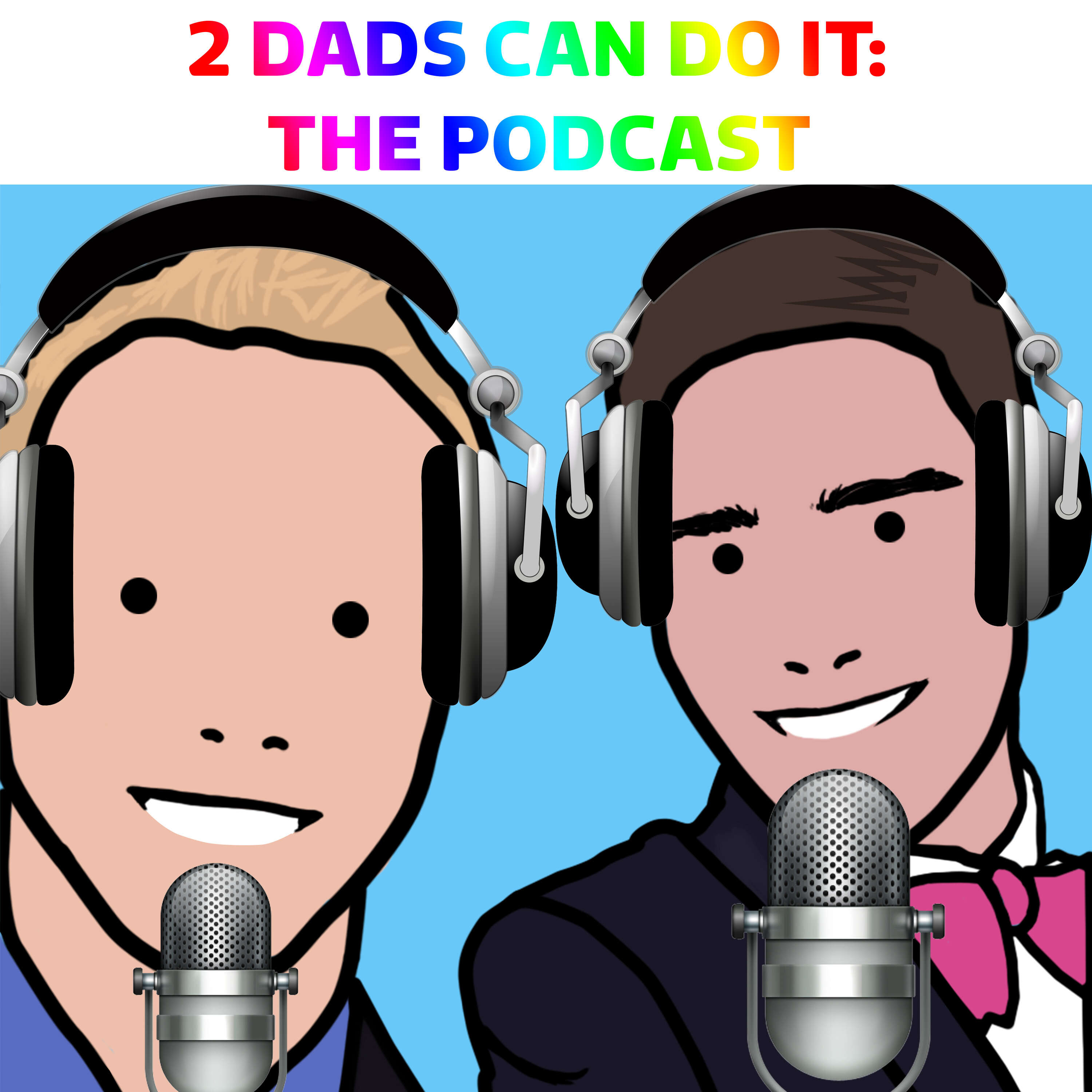 2 Dads Can Do It: The Podcast 