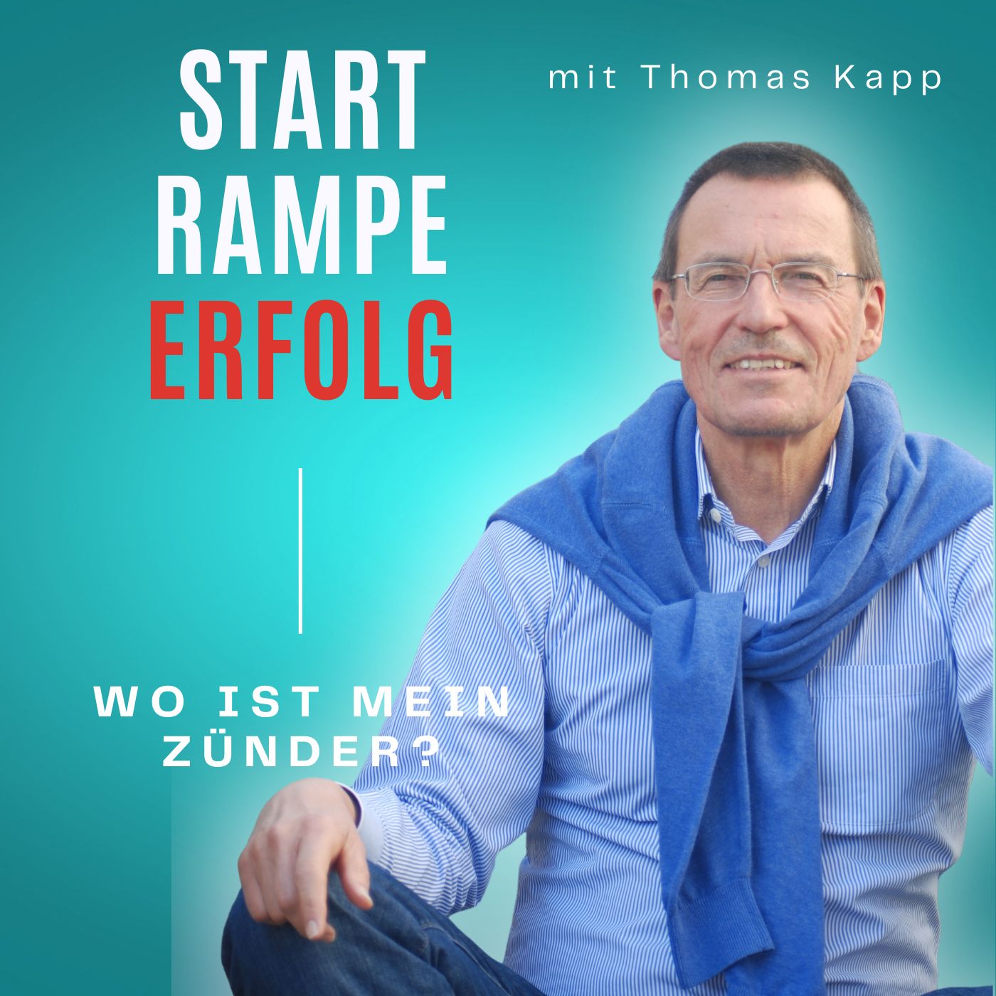 Startrampe Erfolg – Wo ist mein Zünder? Prägnant und provokativ! Der Podcast mit Thomas Kapp 