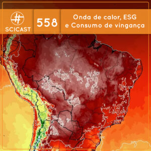 ⁣Onda de calor, ESG e Consumo de vingança (SciCast #558)