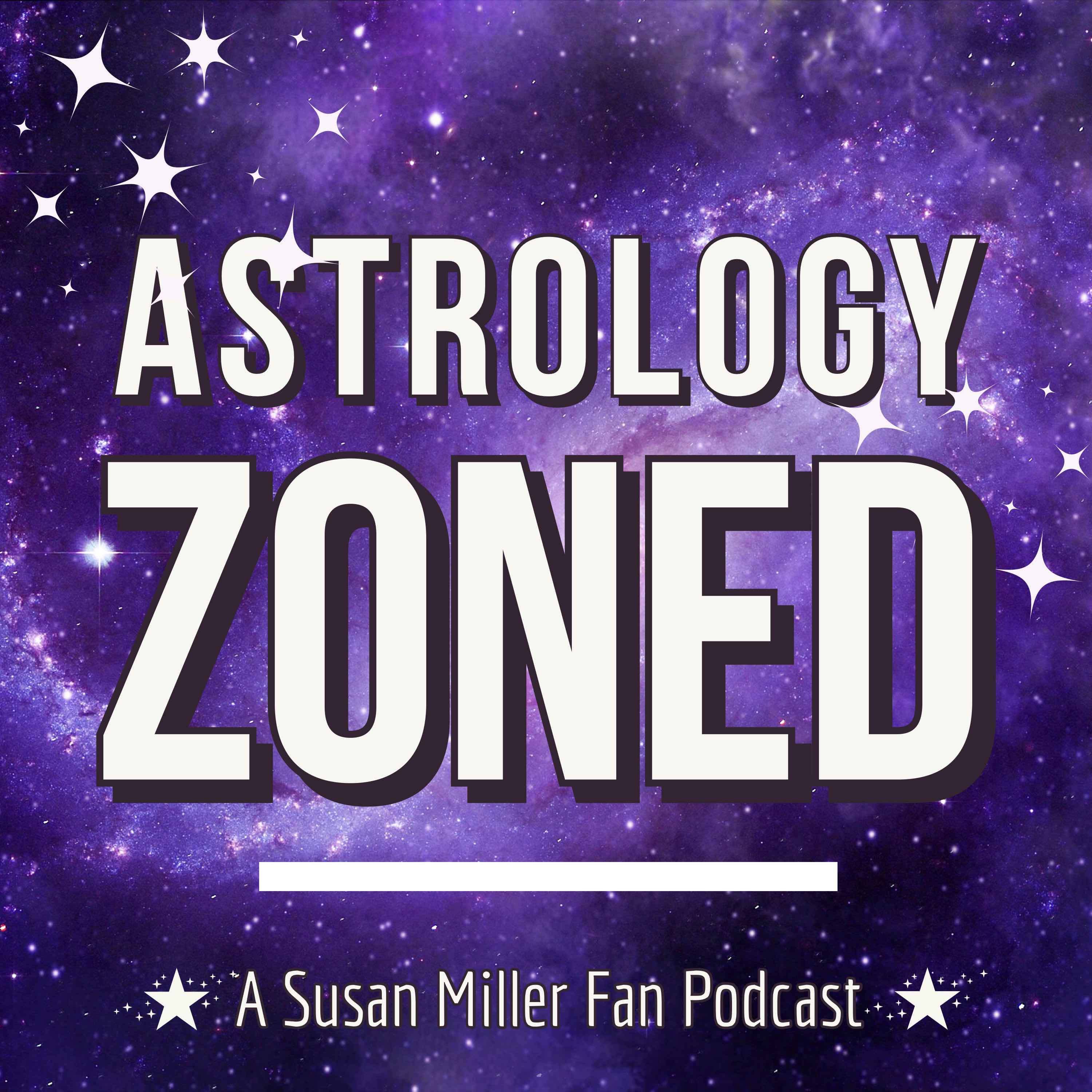 Astrology Zoned: A Susan Miller Fan Podcast 