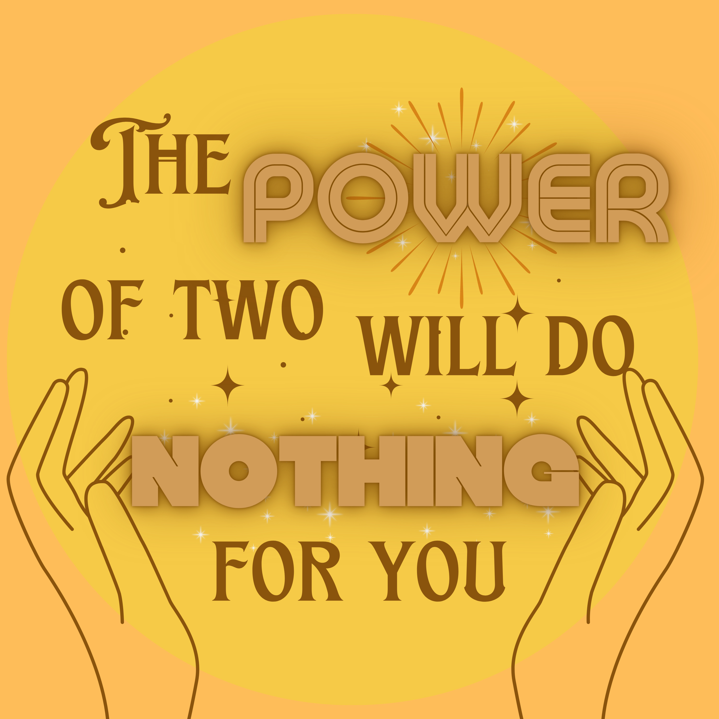 The Power of Two (Will Do Nothing For You) 