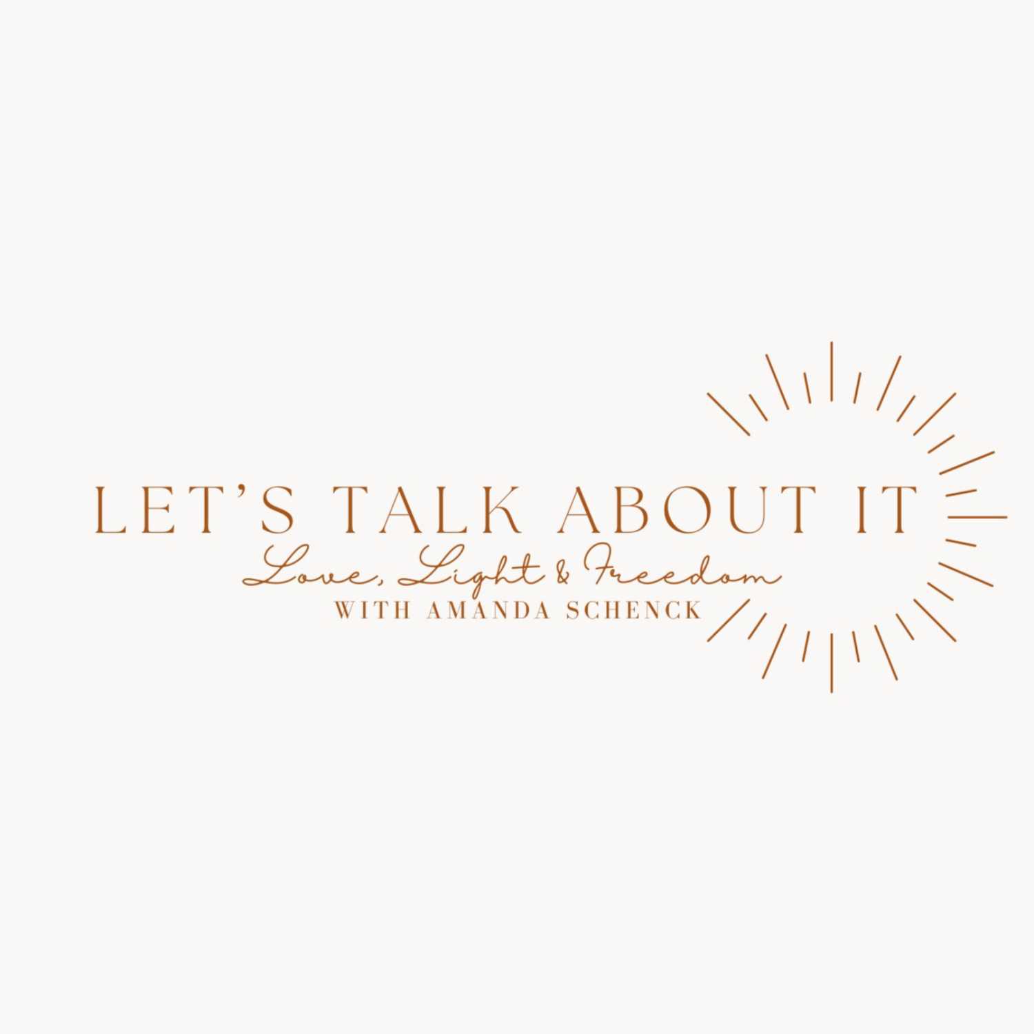 Let's Talk About It: Love, Light & Freedom 