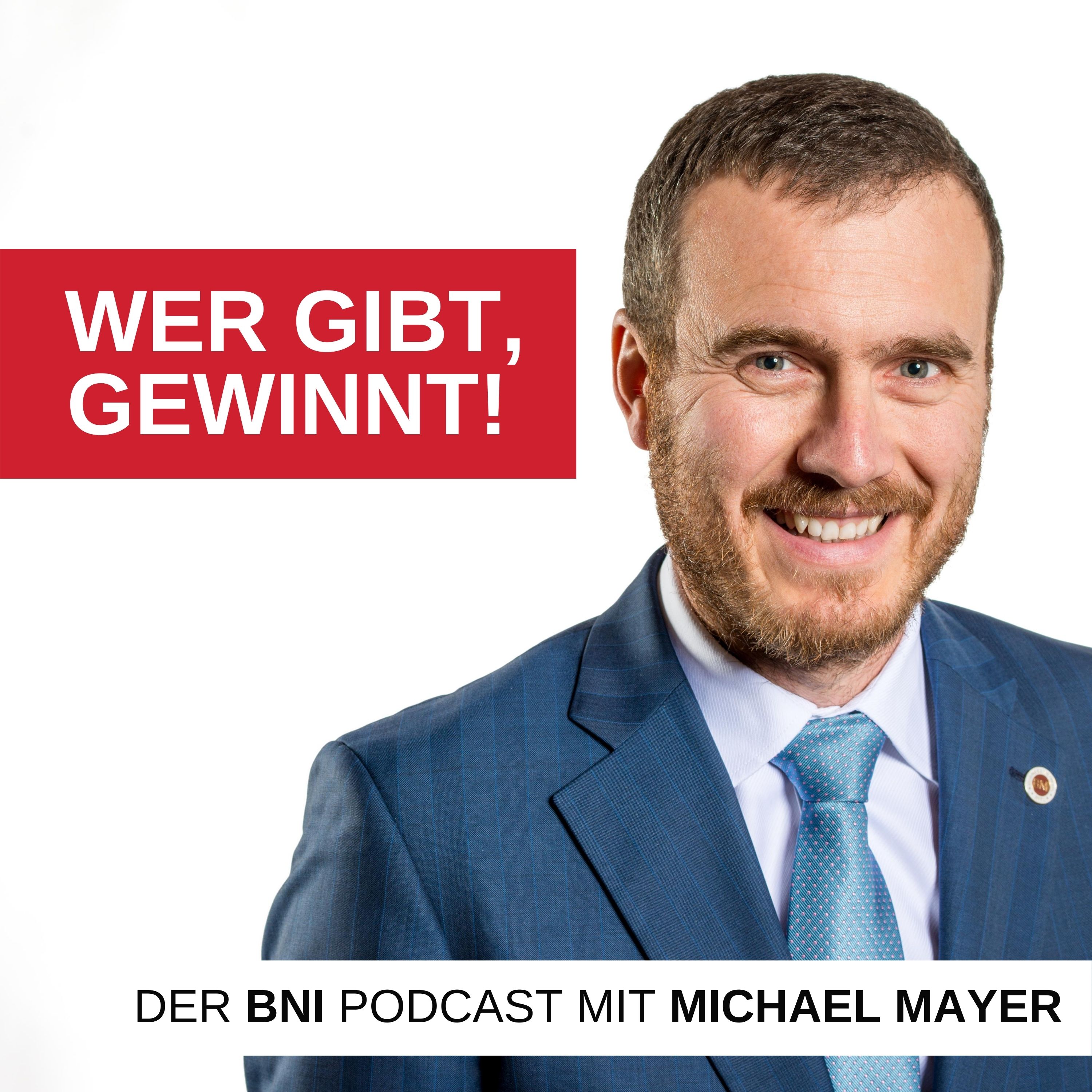 Wer gibt, gewinnt! Der BNI-Podcast mit Michael Mayer 