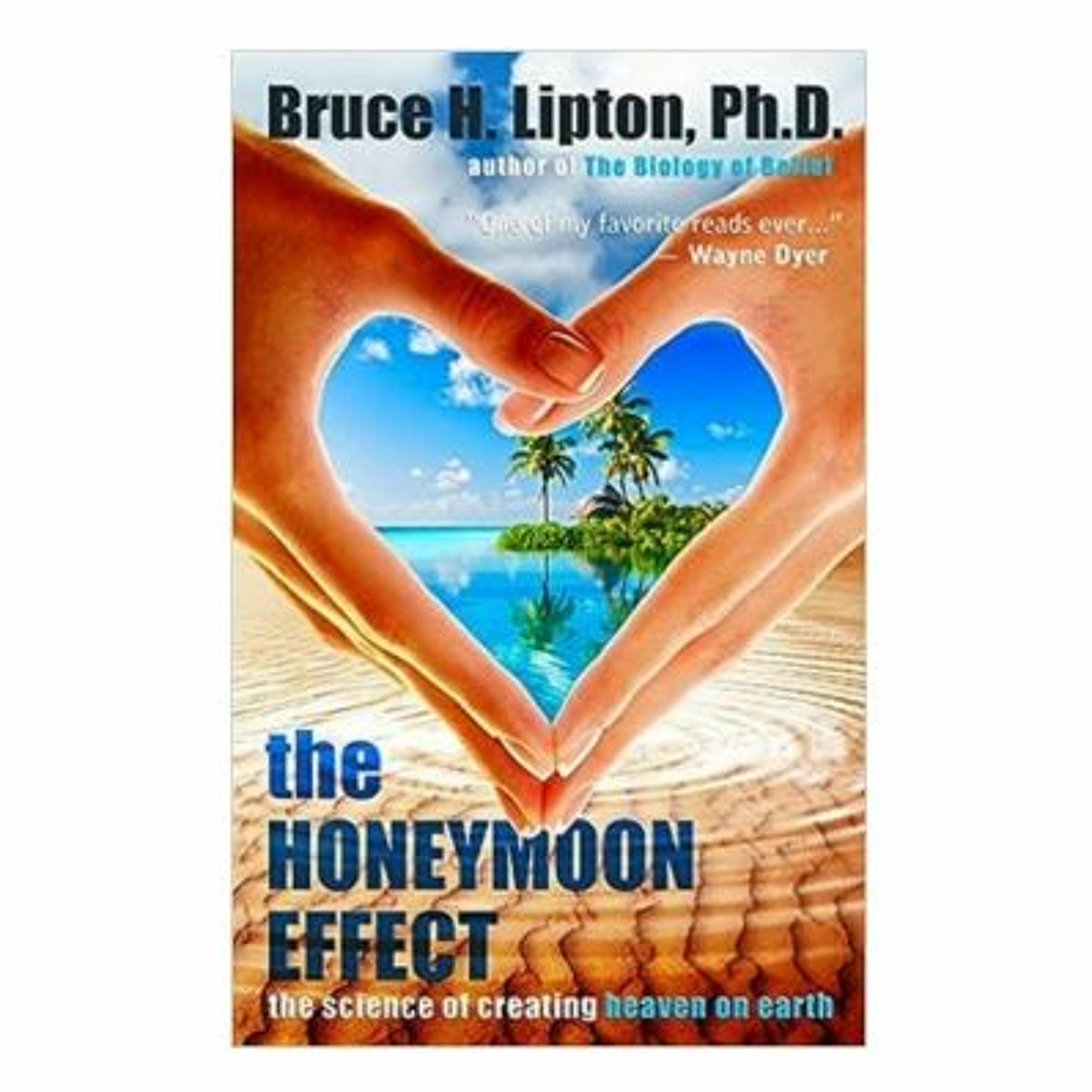 Podcast 1041: The Honeymoon Effect: The Science of Creating Heaven on Earth with Dr. Bruce Lipton