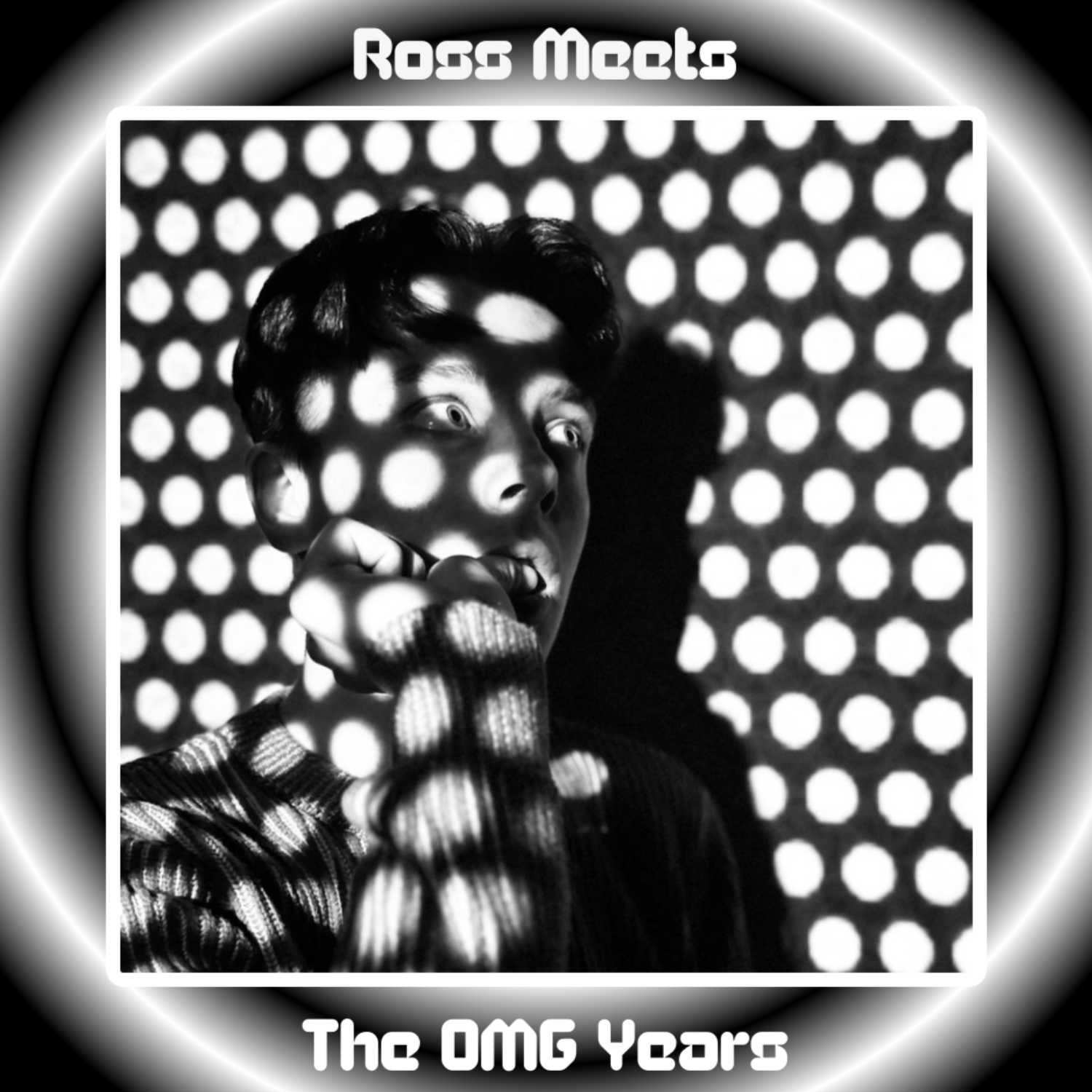 Ross Meets: The OMG Years 