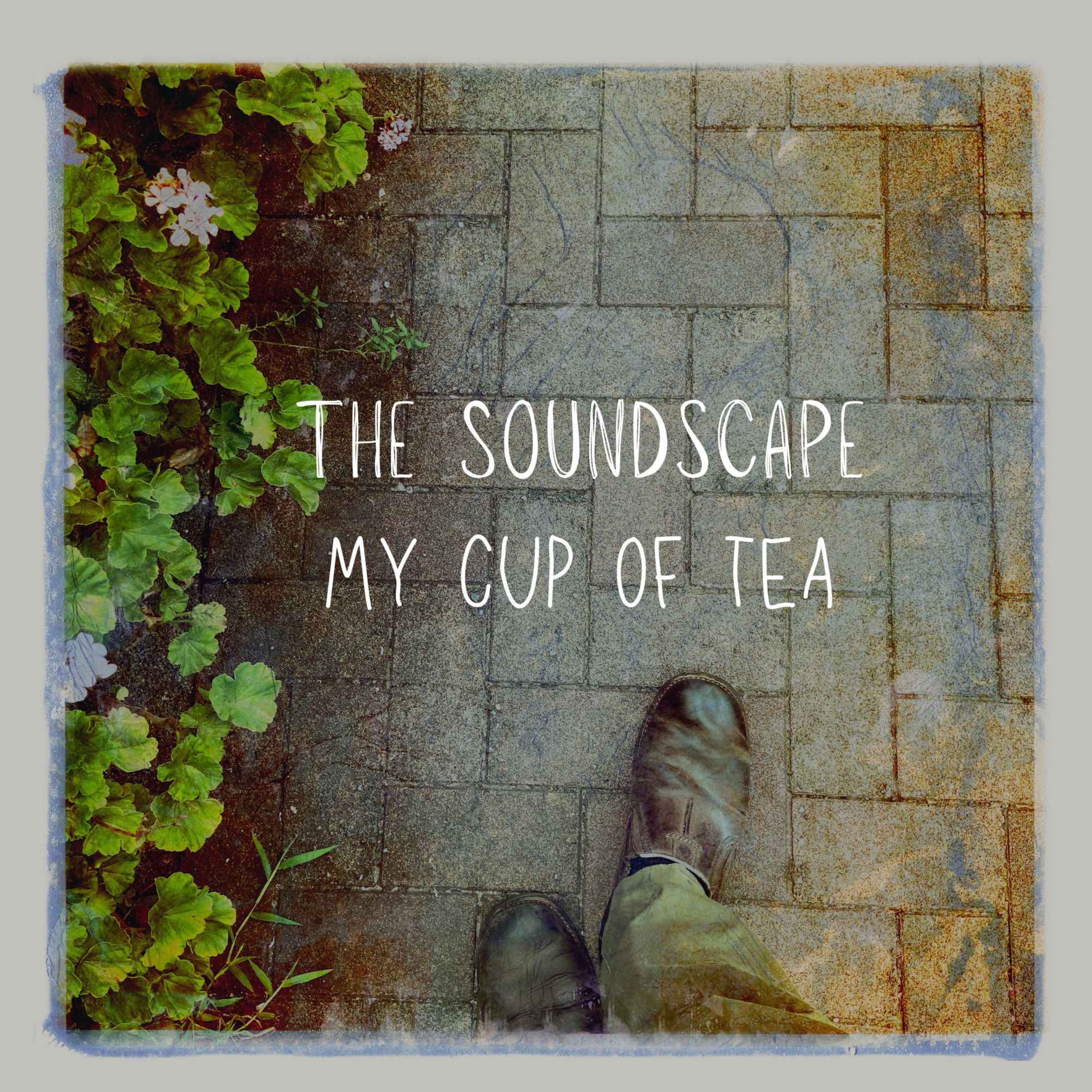 THE SOUNDSCAPE // MY CUP OF TEA 