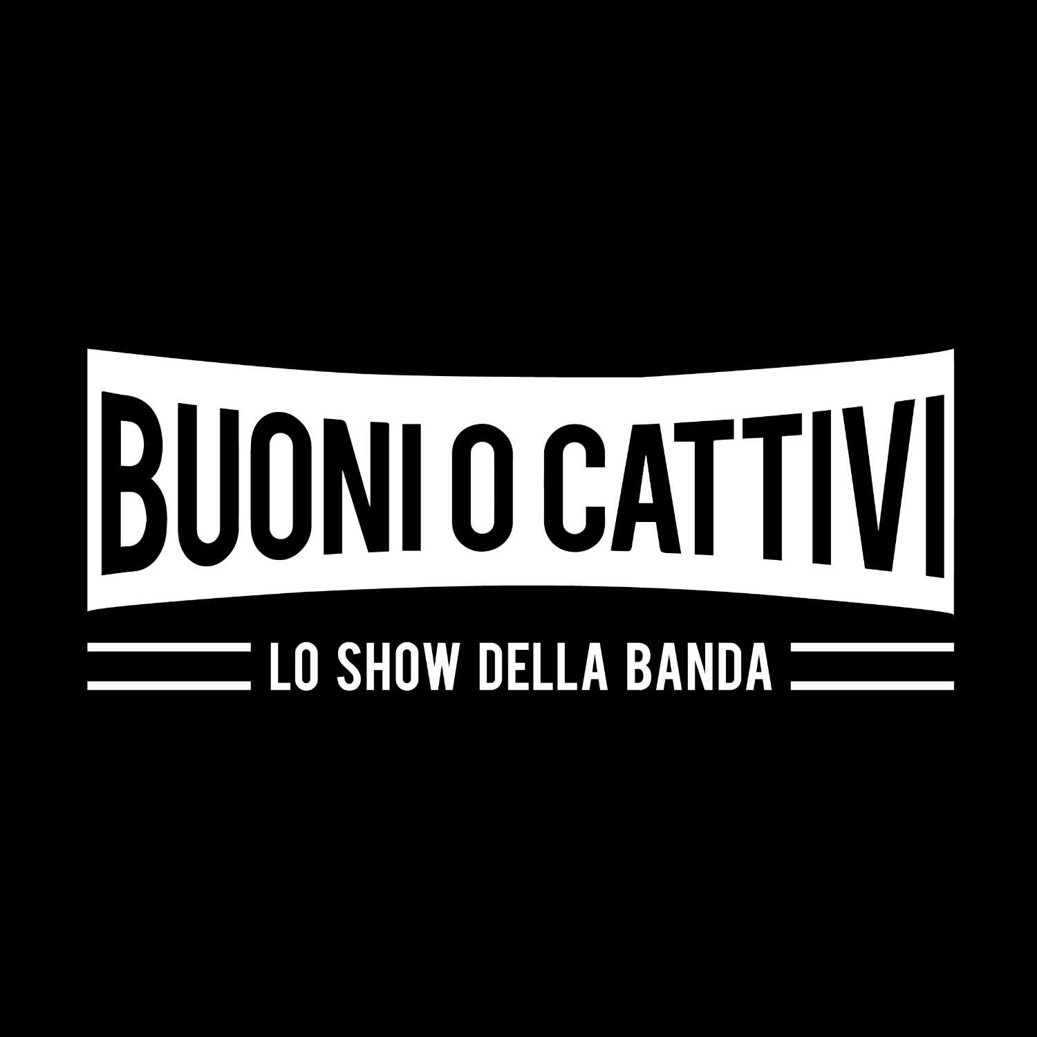 Buoni o Cattivi, lo show della banda 