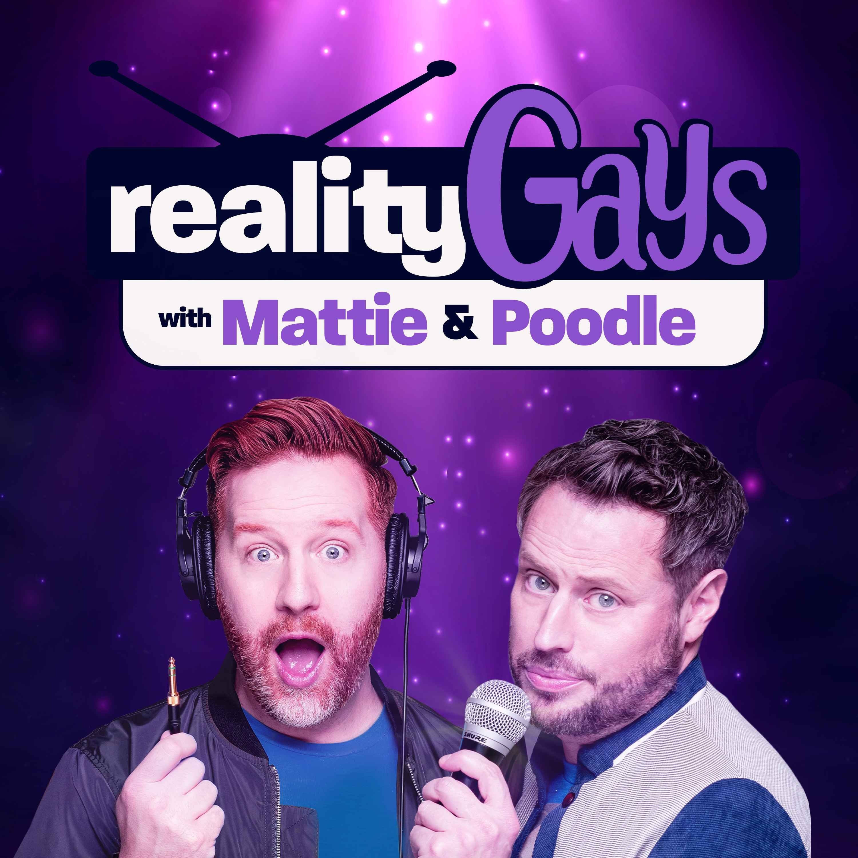 Reality Gays: Trash TV and GayDD with Mattie and Poodle 