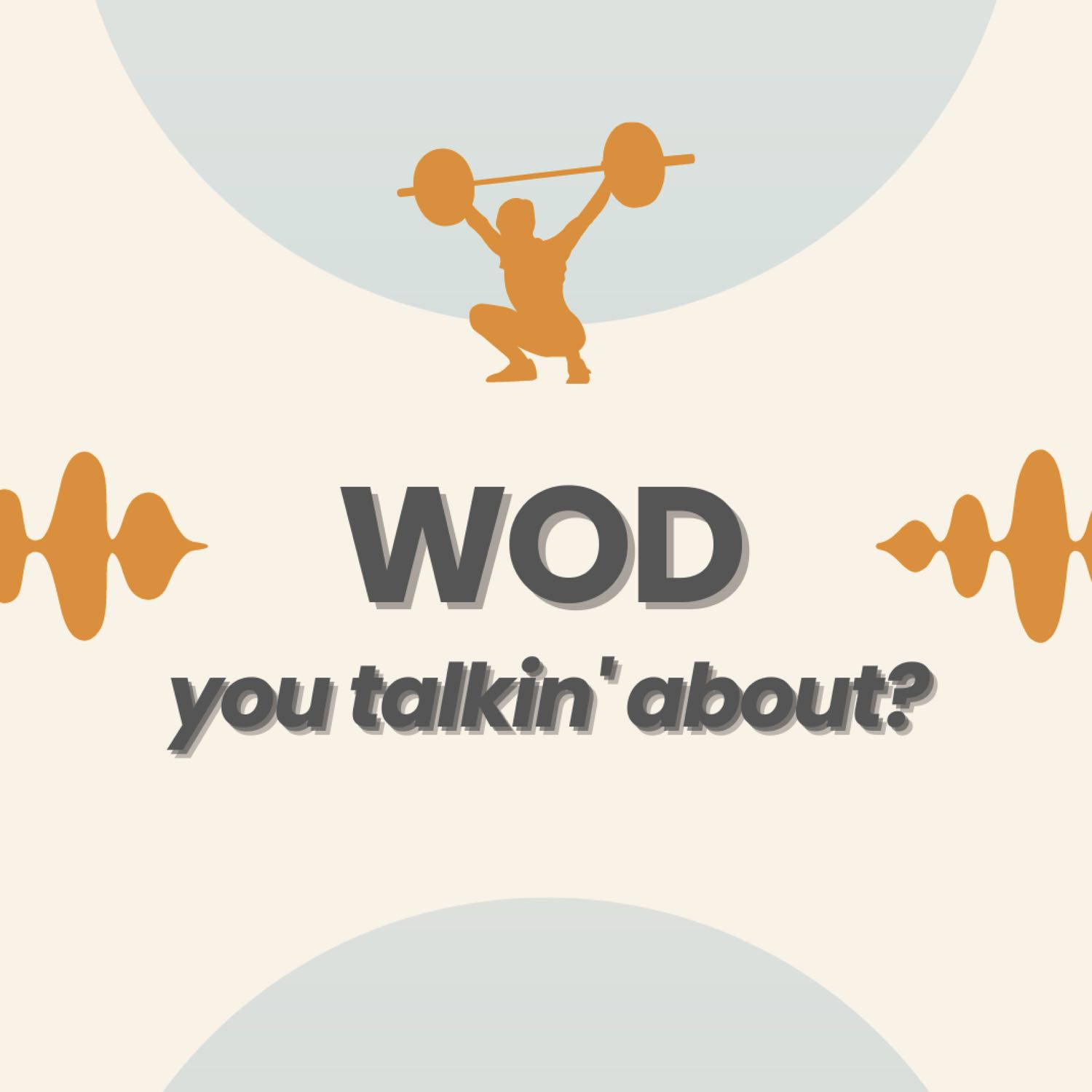 WOD you talkin' about? 