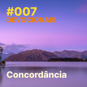 ⁣#007 – Devocional: Concordância