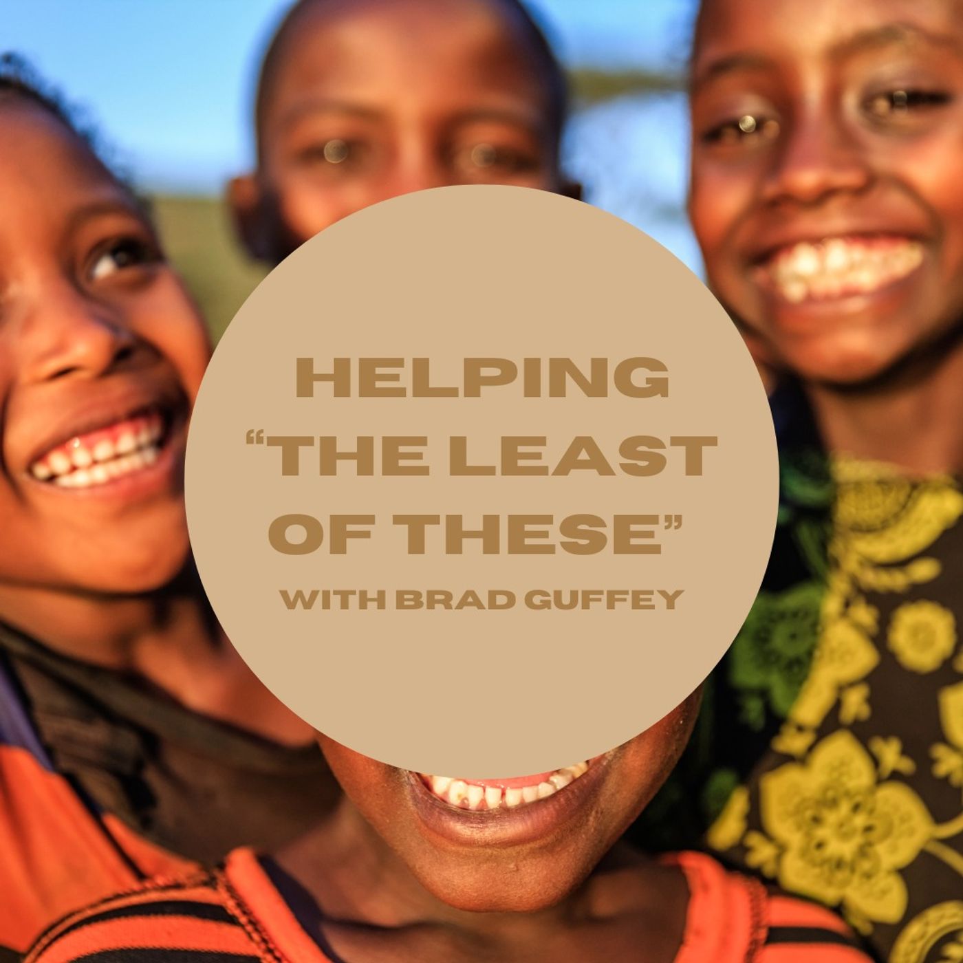 Helping “the Least of These” with Brad Guffey