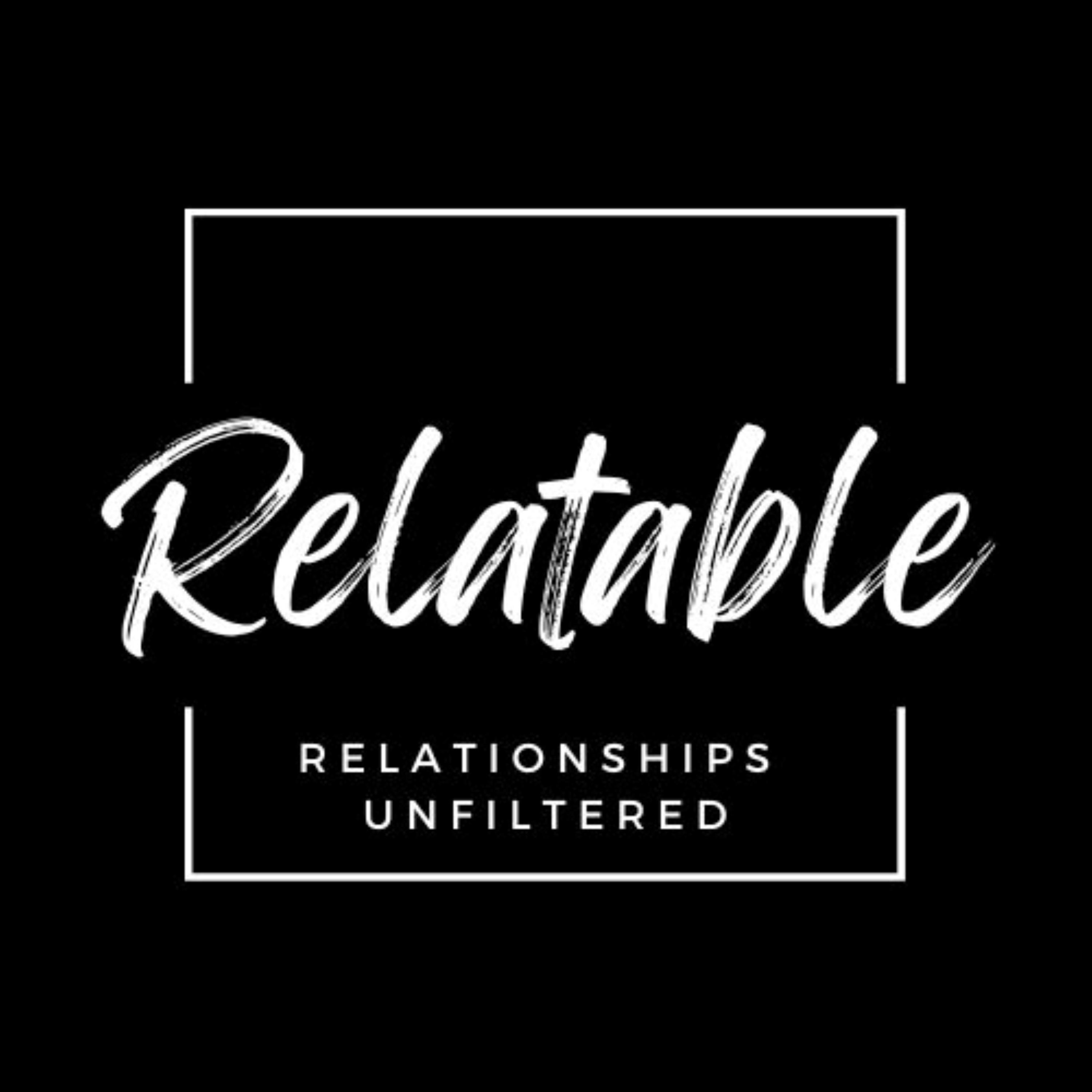 Relatable | Relationships Unfiltered 